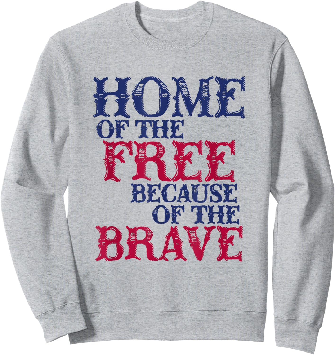 Home Of The Free Because Of The Brave Men Sweatshirt - Sweatshirt | Ash