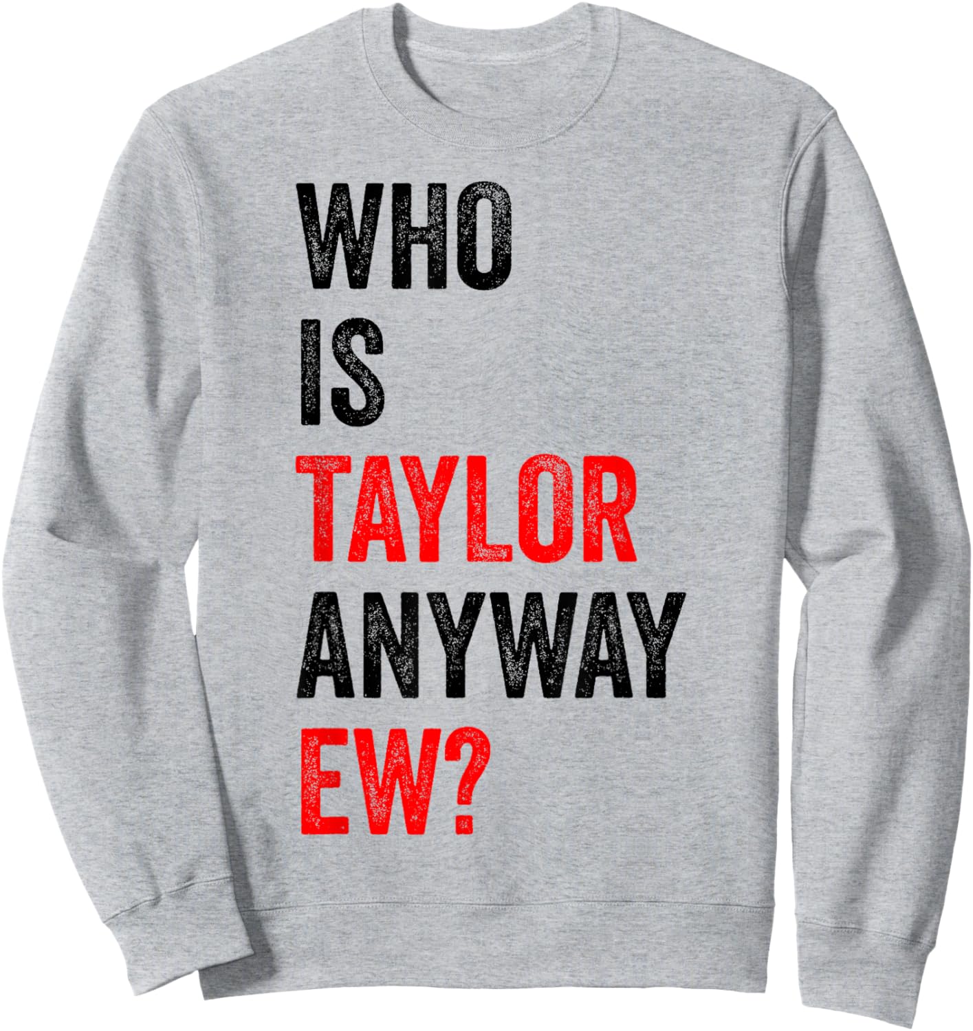 Who is Taylor Anyway Ew First Name Taylor Sweatshirt - Sweatshirt | Ash