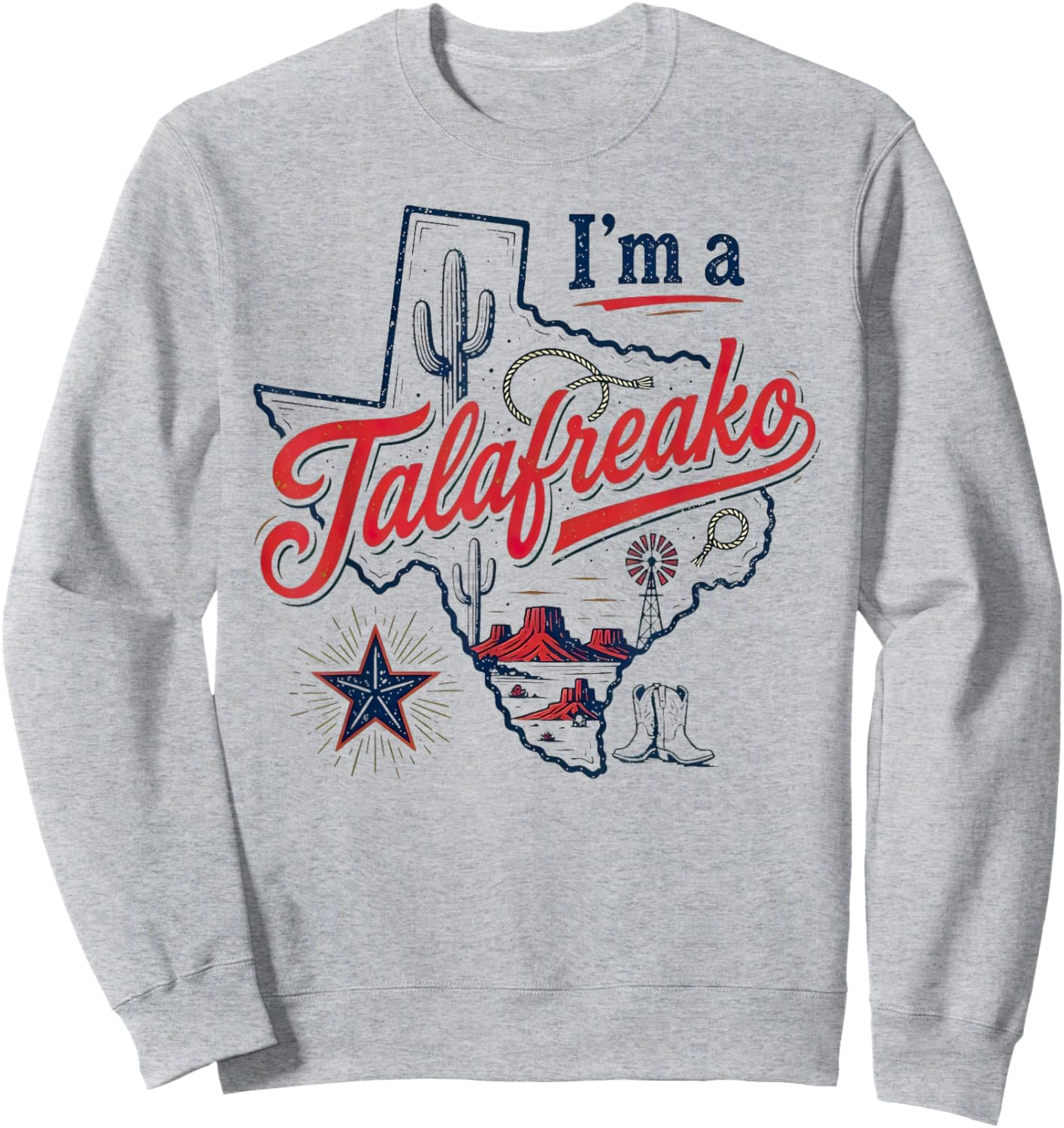 I'm A Talafreako Texas Pride Saying Southern Humor Life Sweatshirt - Sweatshirt | Ash