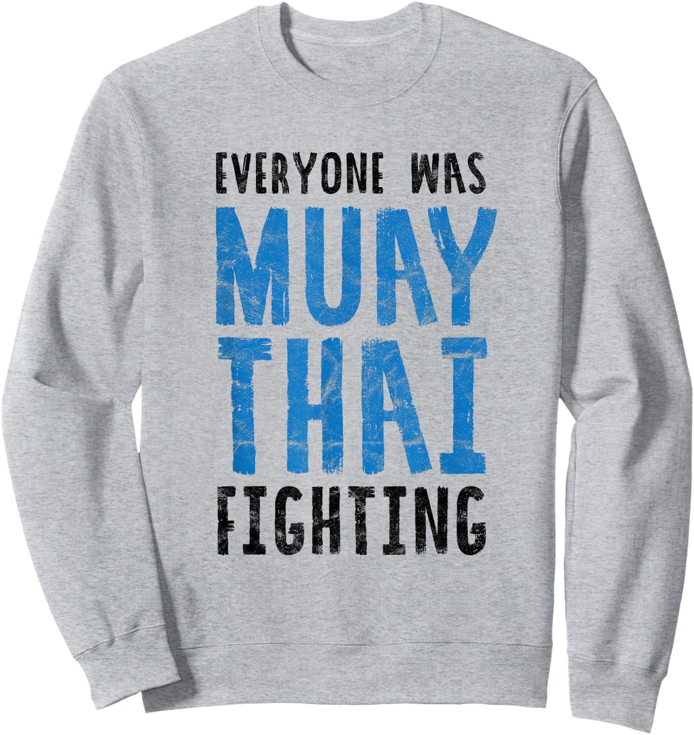 Everyone was Muay Thai Fighting Funny Kickboxing B Sweatshirt - Sweatshirt | Ash