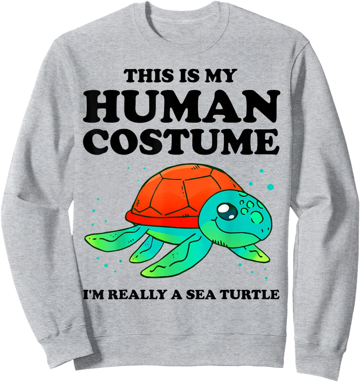 Cute This is My Human Costume I'm Really A Sea Turtle Sweatshirt - Sweatshirt | Ash