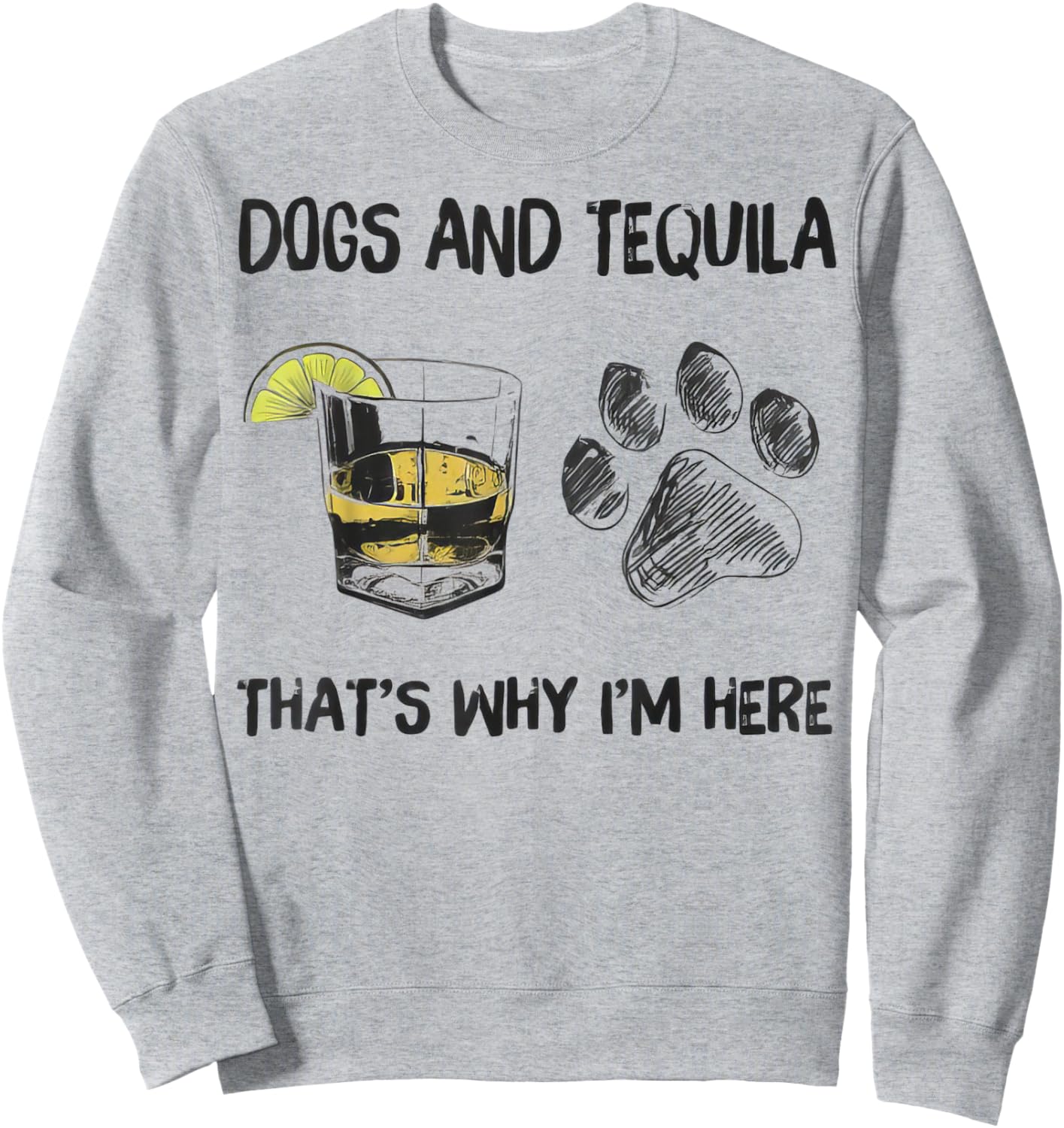 Funny Tequila and Dog That's Why I'm Here Sweatshirt - Sweatshirt | Ash