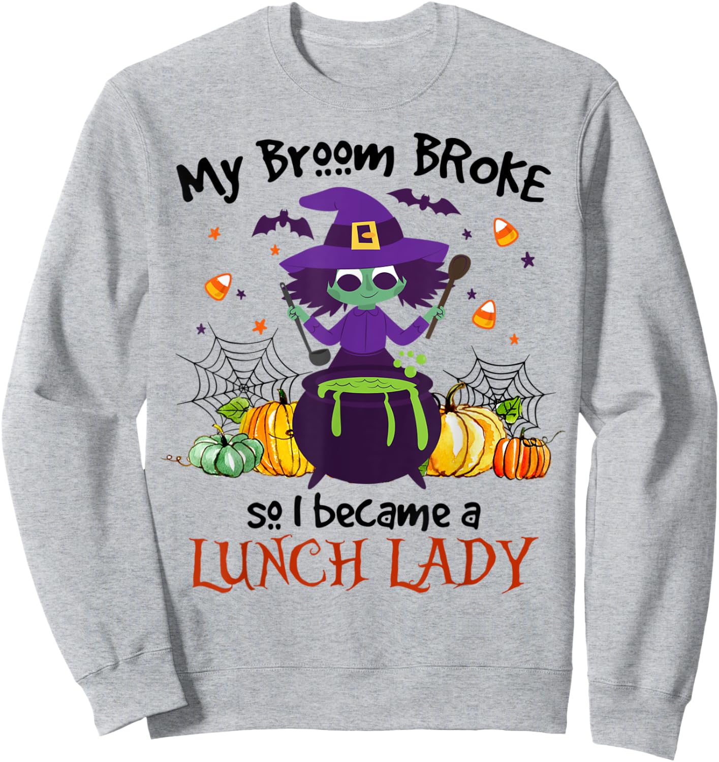 My Broom Broke So I Became A Lunch Lady Halloween Gifts Sweatshirt - Sweatshirt | Ash