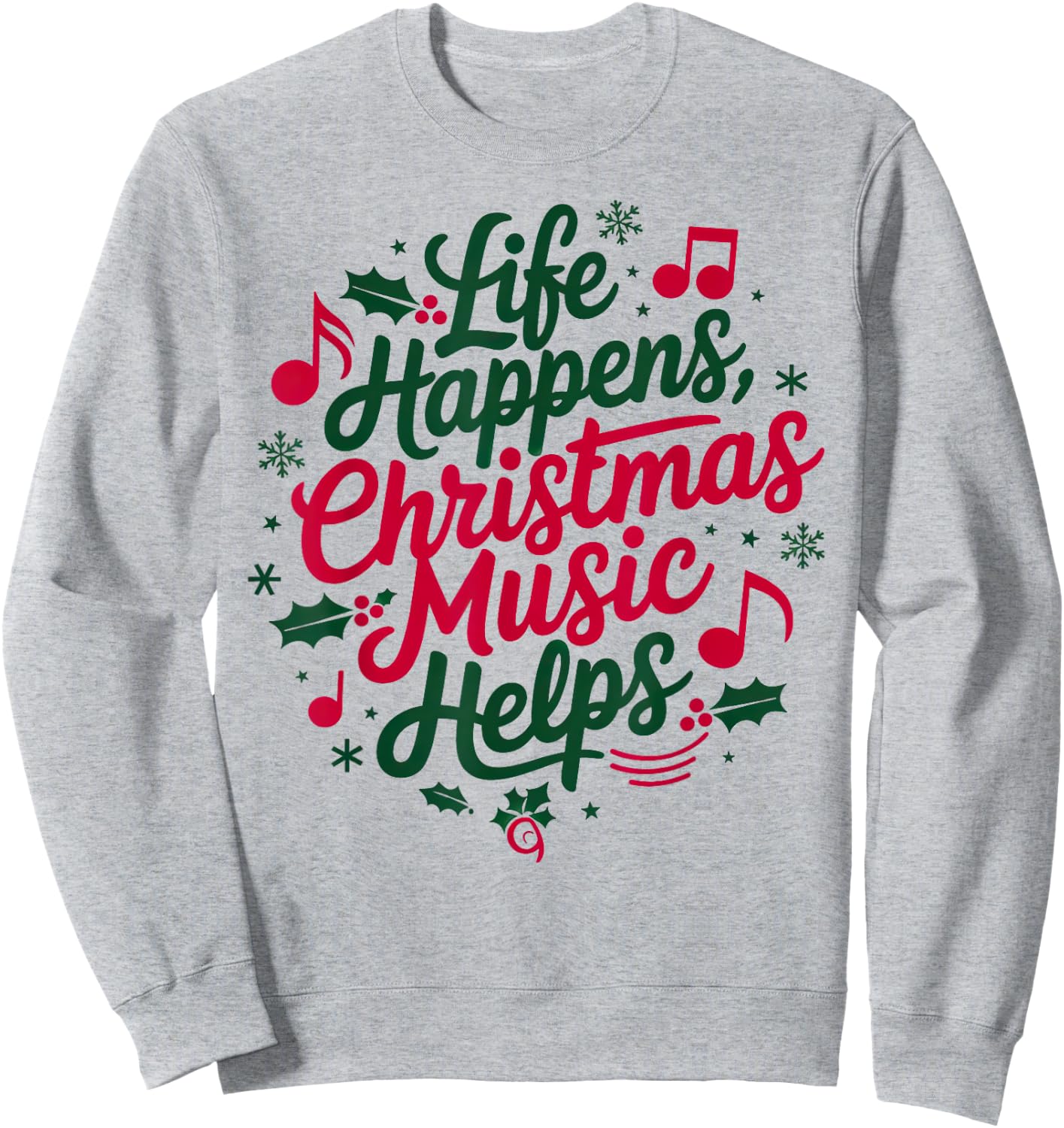 Life Happens Christmas Music Helps For Christmas Music Sweatshirt - Sweatshirt | Ash