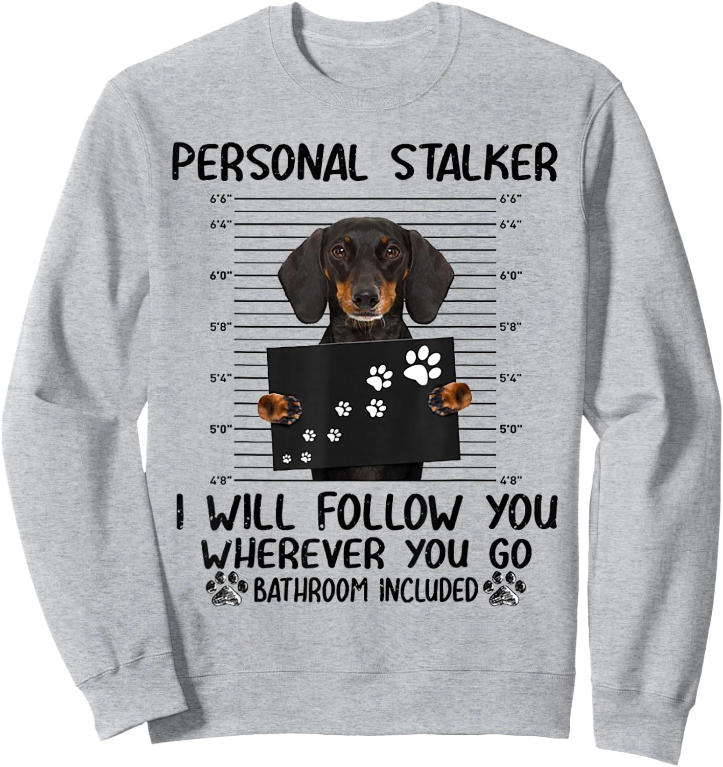 Personal Stalker i Will Follow You whereve Dachshund Sweatshirt - Sweatshirt | Ash