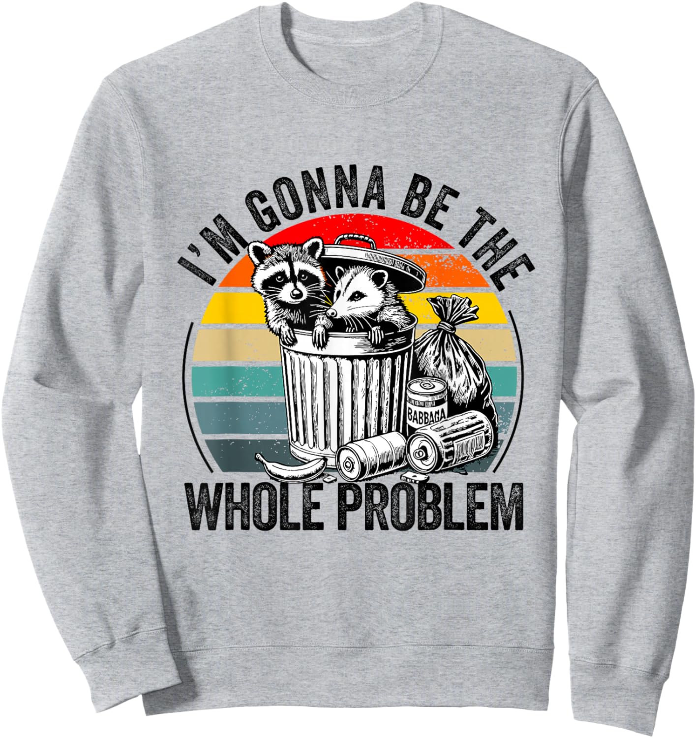 I'm Gonna Be The Whole Problem Funny Raccoon Sweatshirt - Sweatshirt | Ash