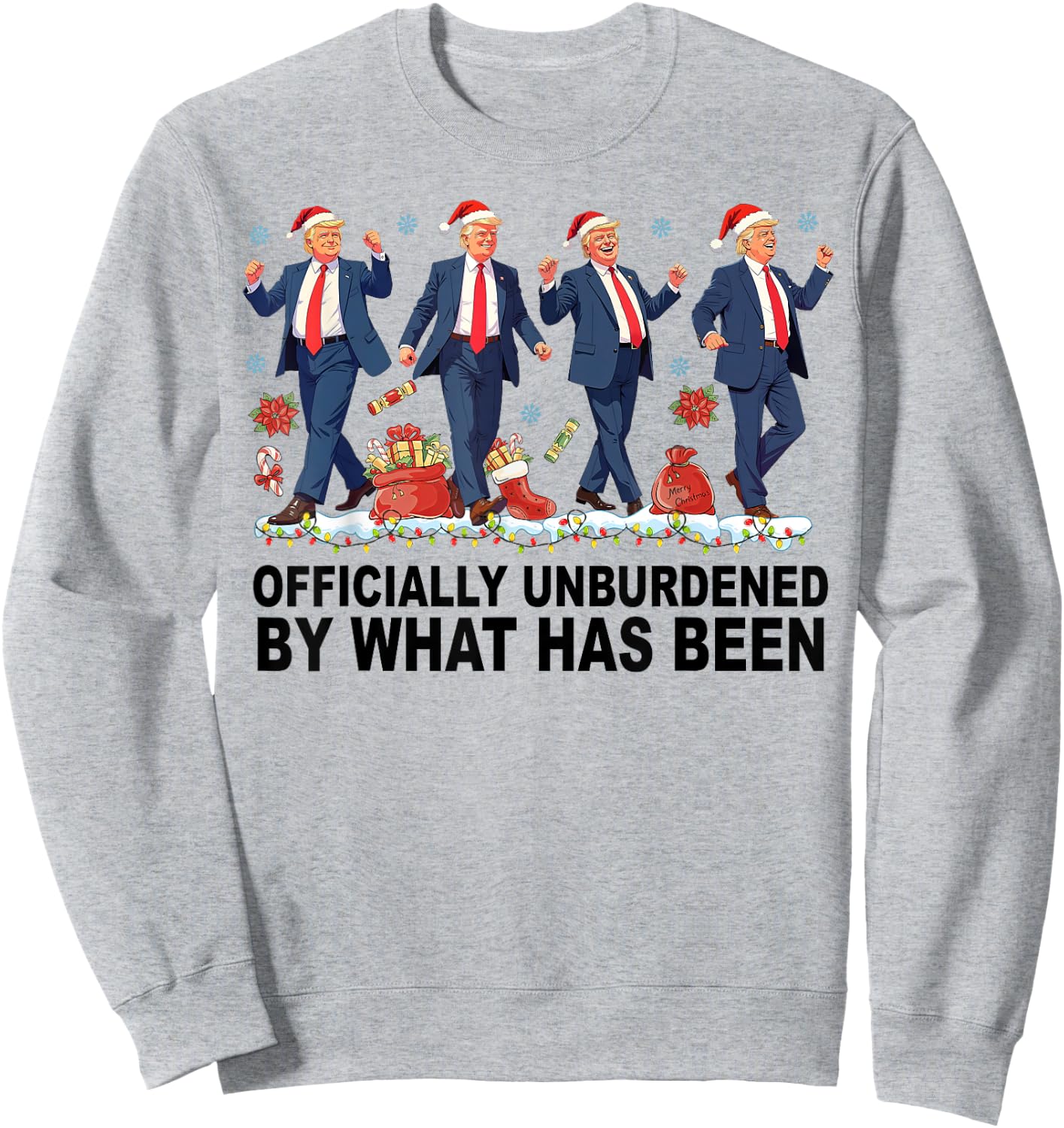 Officially Unburdened By What Has Been Trump Won Sweatshirt - Sweatshirt | Ash