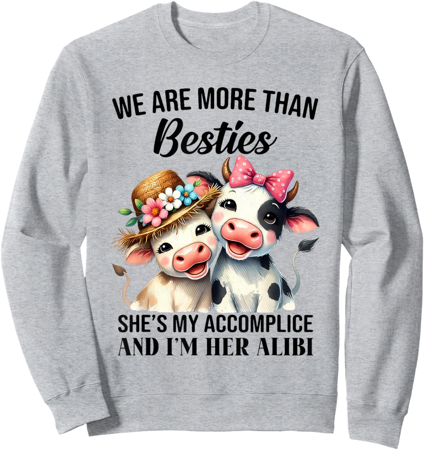 Cow We Are More Than Besties She's My Accomplice And I'm Her Sweatshirt - Sweatshirt | Ash