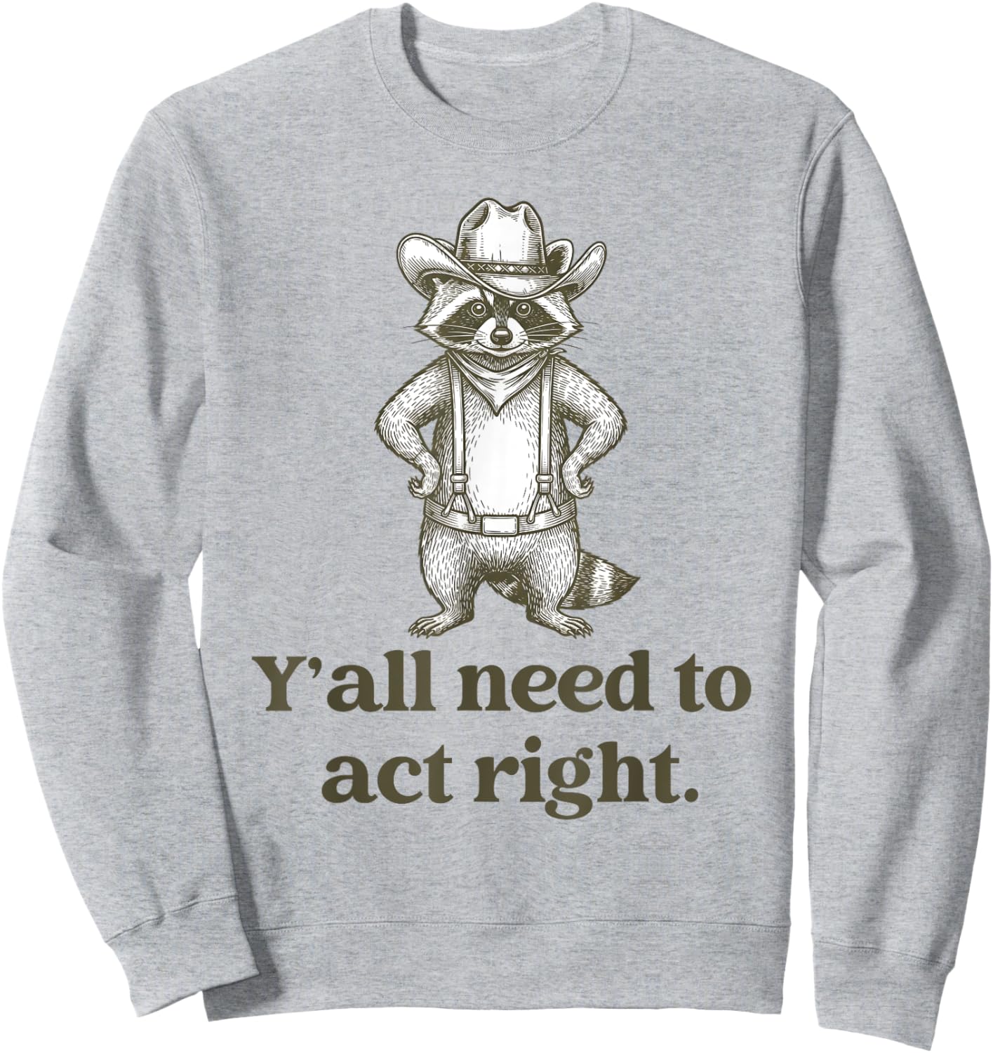 Cowboy Raccoon – Y'all Need to Act Right Funny Teacher Sweatshirt - Sweatshirt | Ash