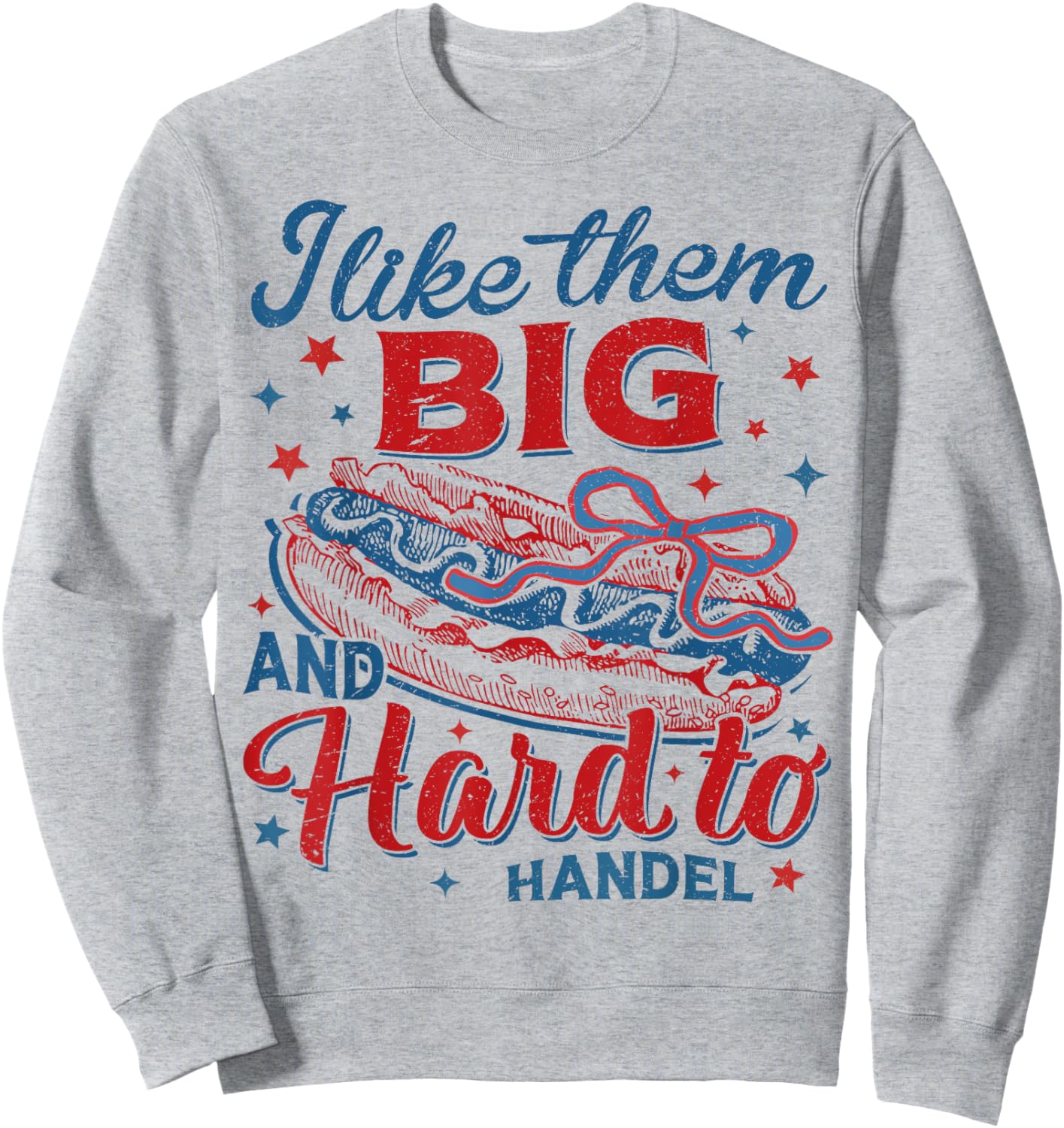 I Like Them Big and Hard To Handle 4th of July Patriotic Men Sweatshirt - Sweatshirt | Ash