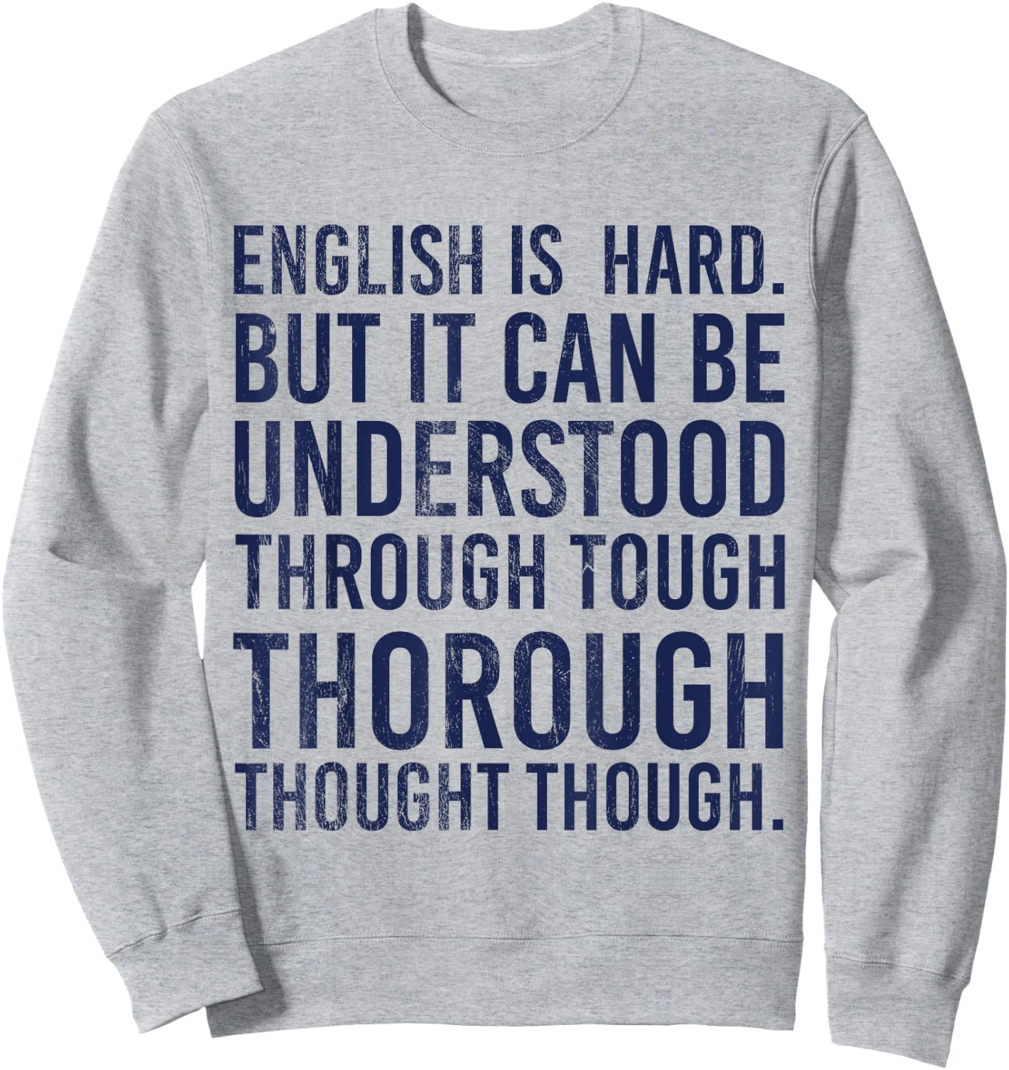 English Is Hard But It Can Be Understood Through Thorough Sweatshirt - Sweatshirt | Ash