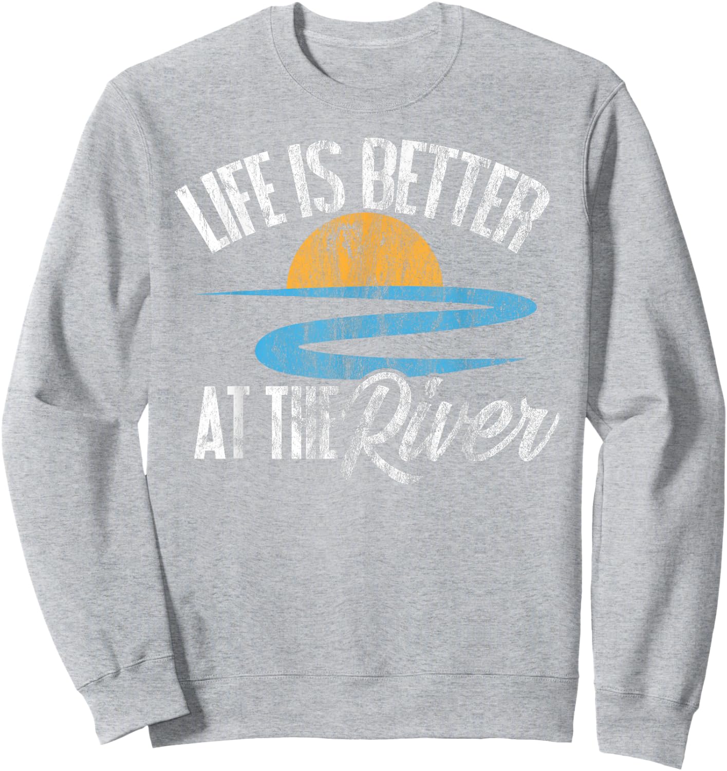 River Floating Quote Life Is Better at The River Camping Sweatshirt - Sweatshirt | Ash