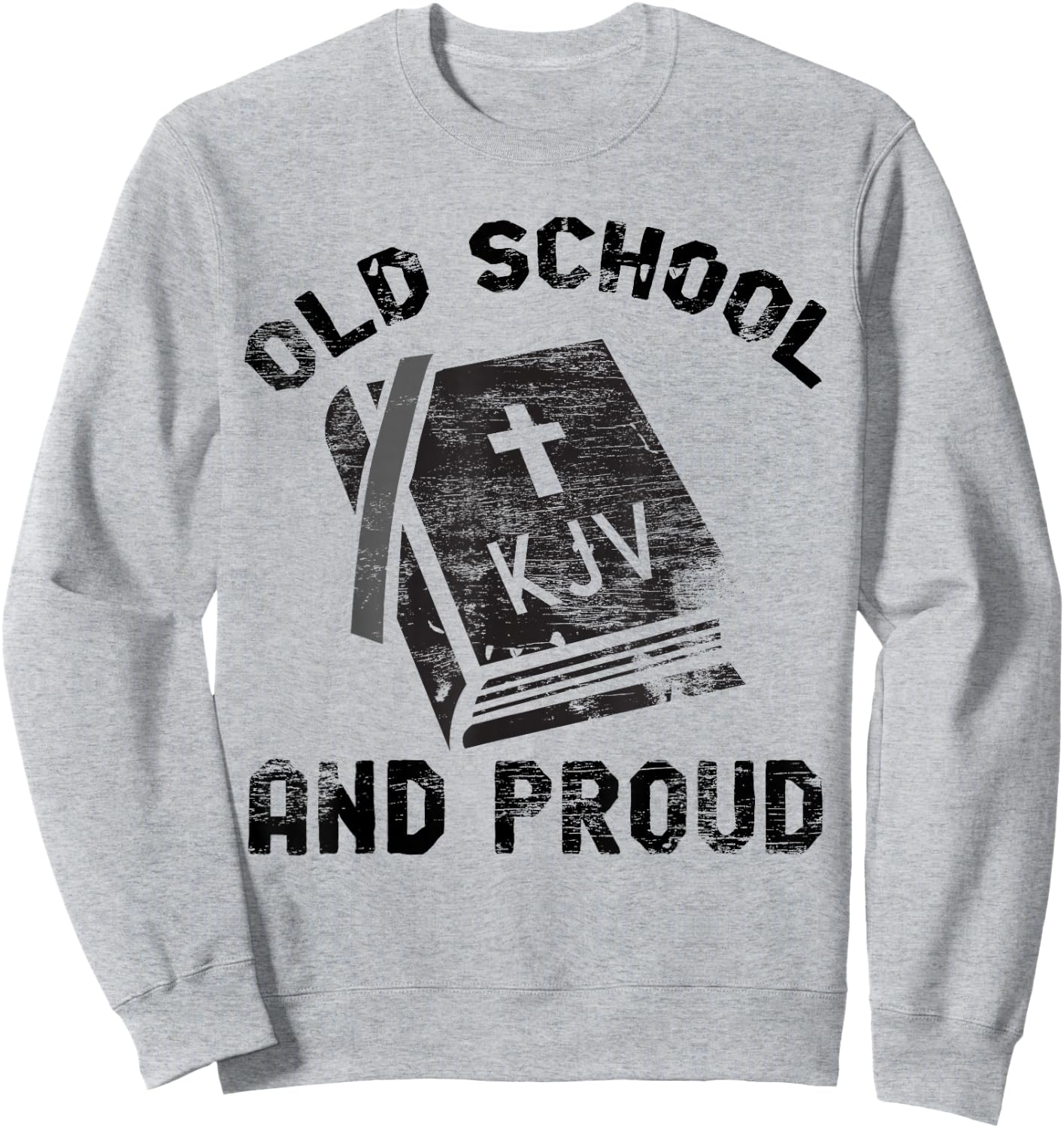 KJV Old School and Proud Bible Holiness Shirt Sweatshirt - Sweatshirt | Ash