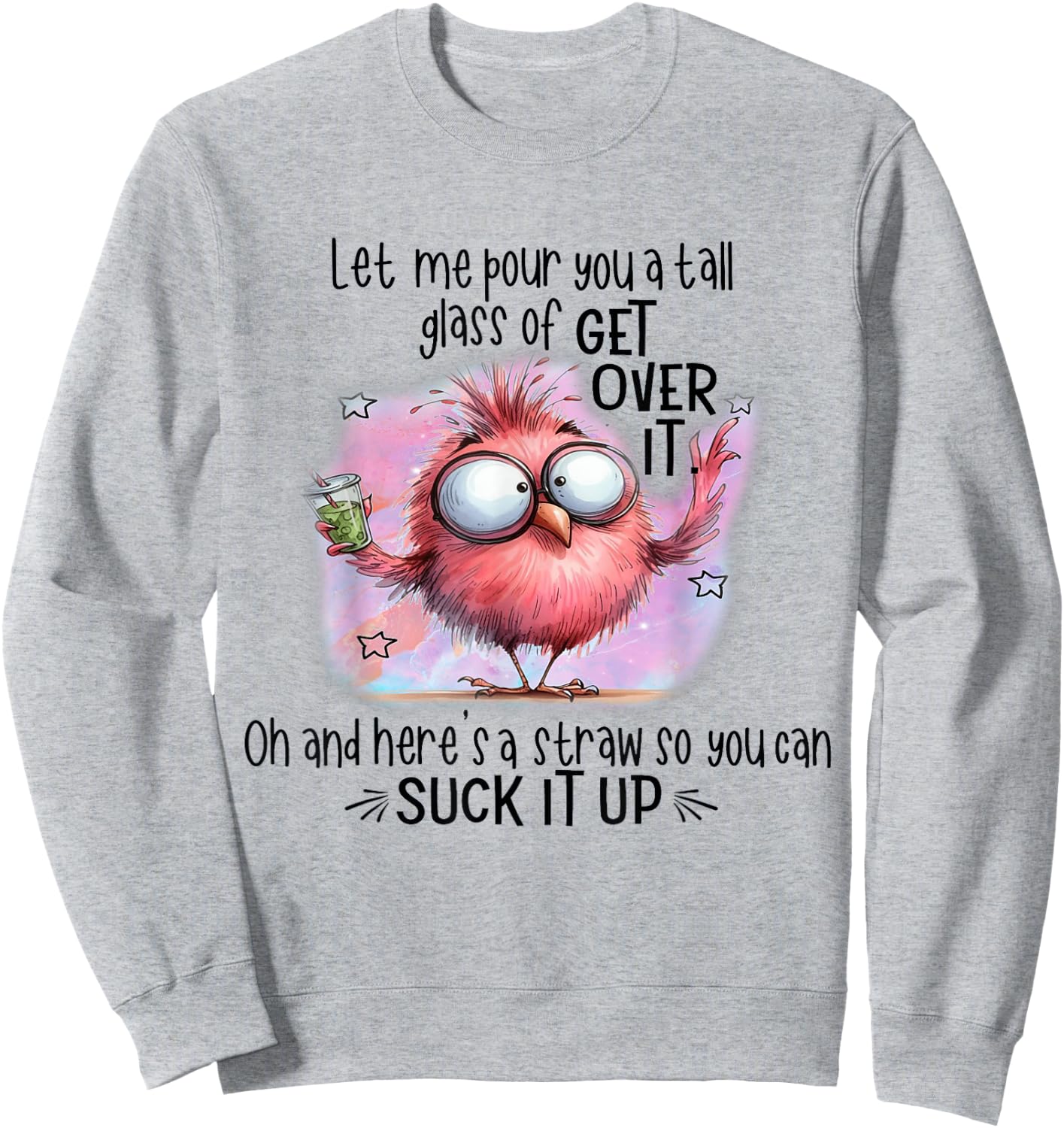Funny Bird Let Me Pour You A Tall Glass Of Get Over It Sweatshirt - Sweatshirt | Ash