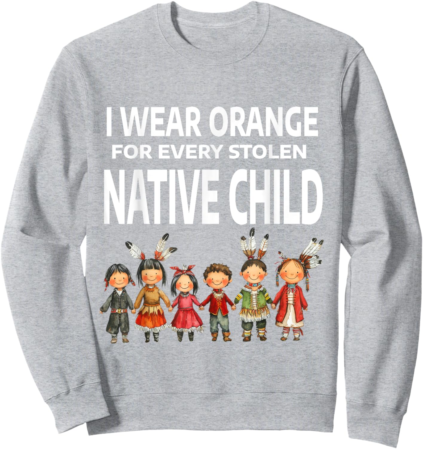 I Wear Orange For Every Stolen Native Child Sweatshirt - Sweatshirt | Ash