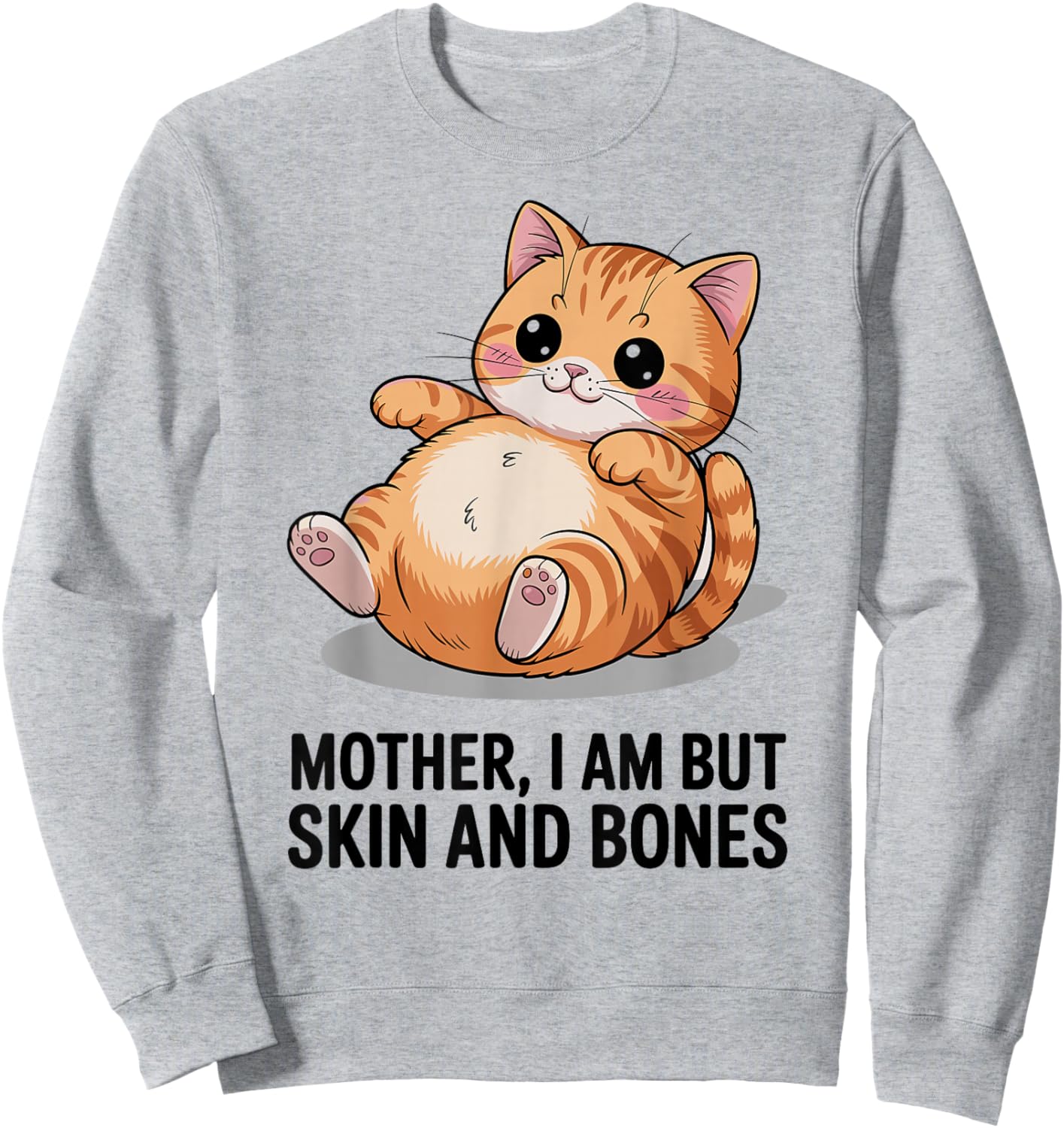 Mother, I Am But Skin and Bones Funny Cat Mom Cat Lover Sweatshirt - Sweatshirt | Ash