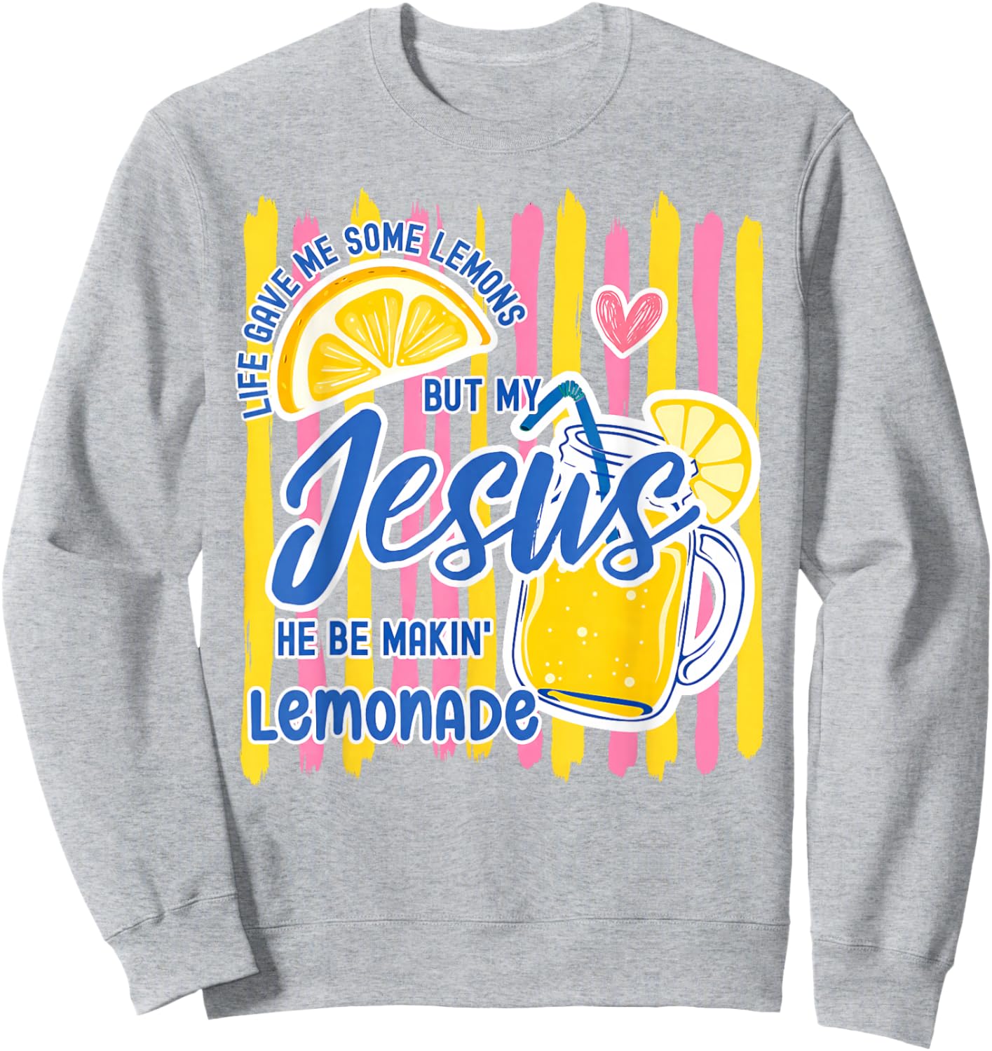 Life Gave Me Some Lemons But My Jesus He Be Makin' Lemonade Sweatshirt - Sweatshirt | Ash