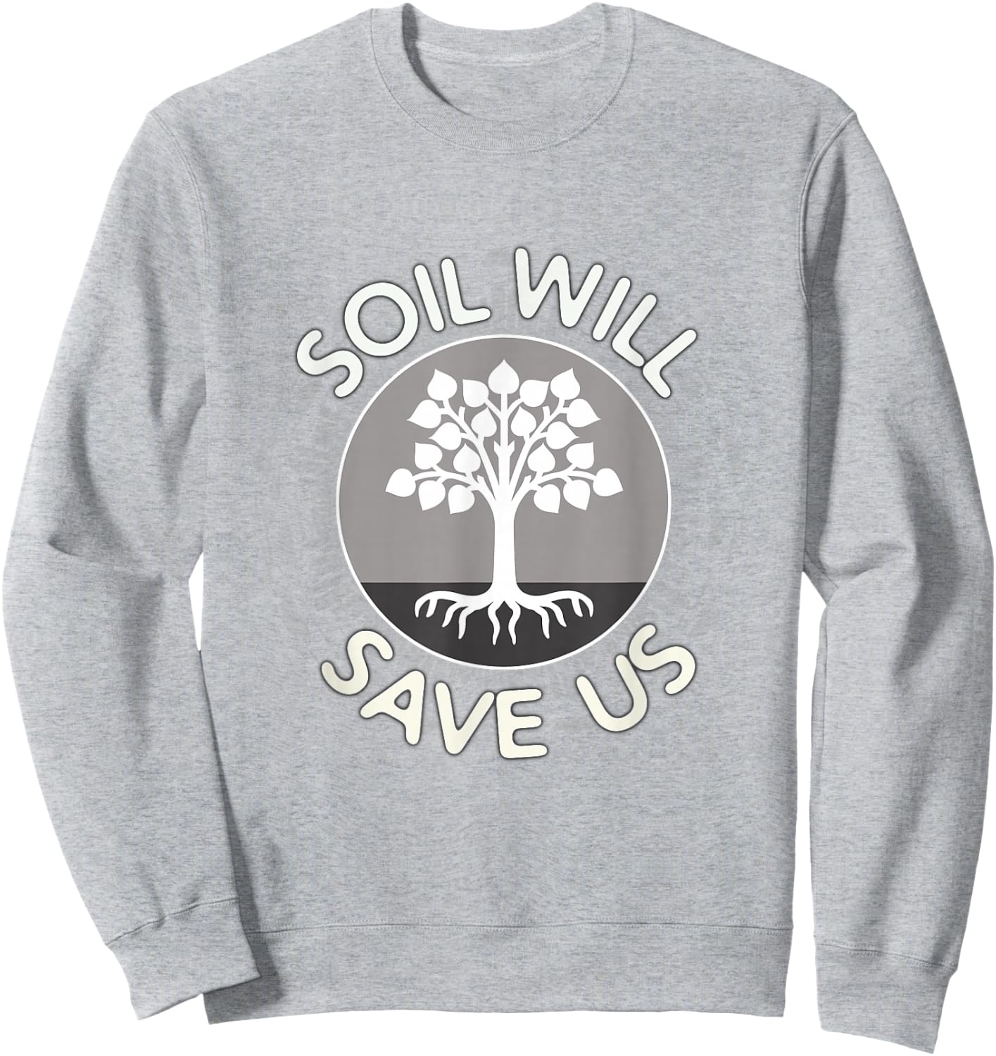 Soil Will Save Us - Biosequestration or Permaculture Sweatshirt - Sweatshirt | Ash