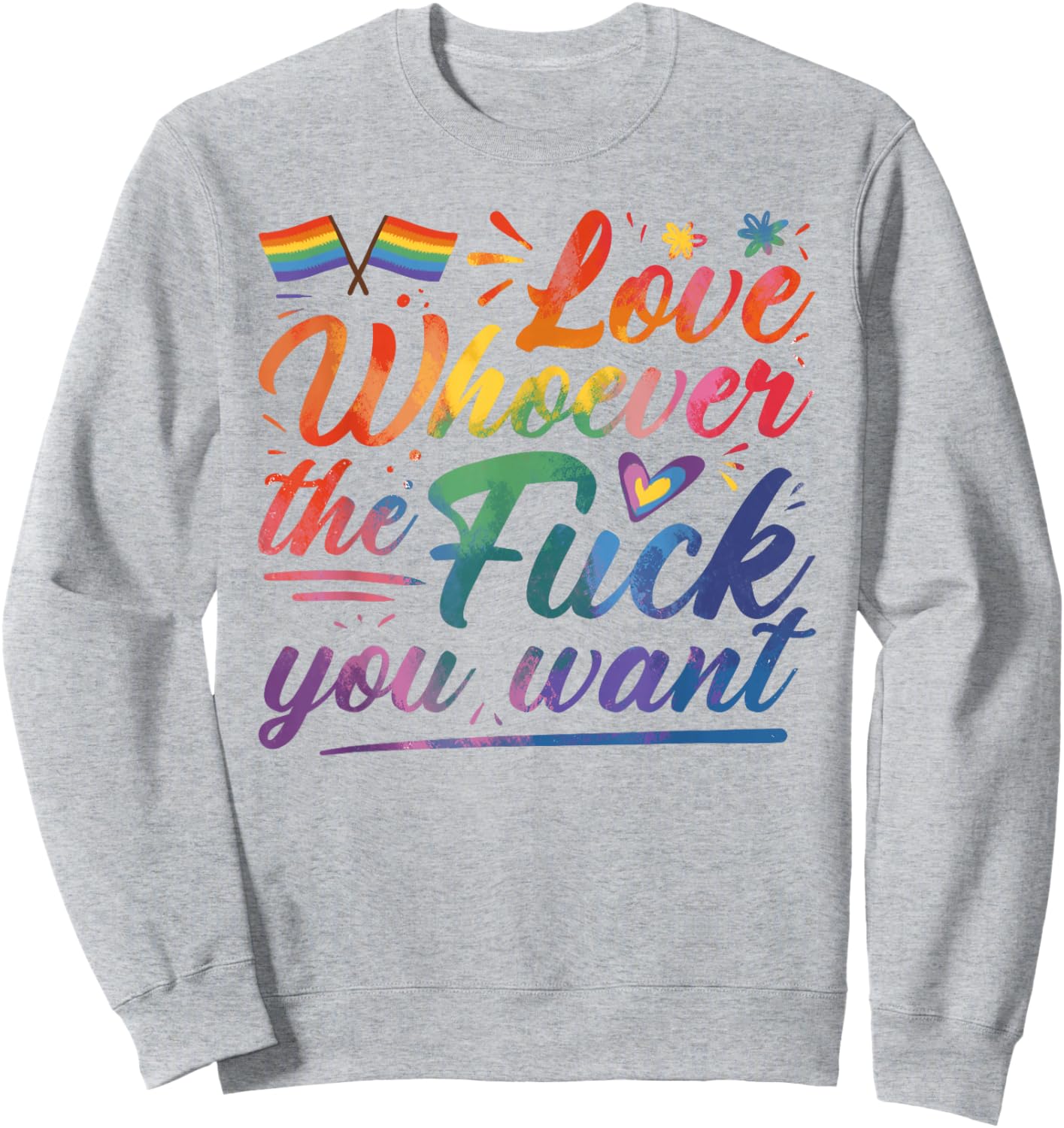 Love Whoever The F You Want Funny Gay LGBTQ Flag Pride Month Sweatshirt - Sweatshirt | Ash