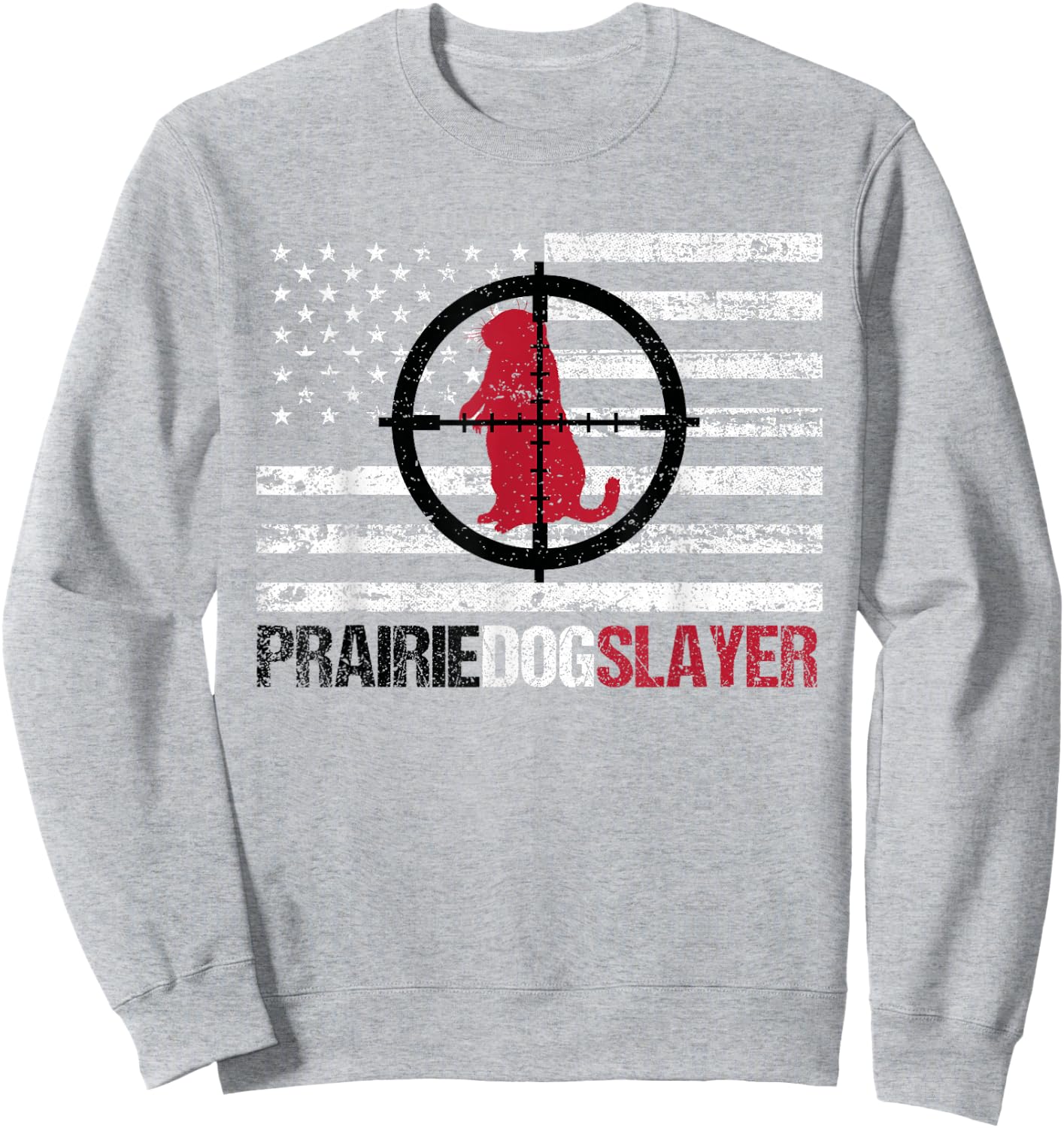 American Flag Prairie Dog Hunting Prairie Dog Slayer Sweatshirt - Sweatshirt | Ash