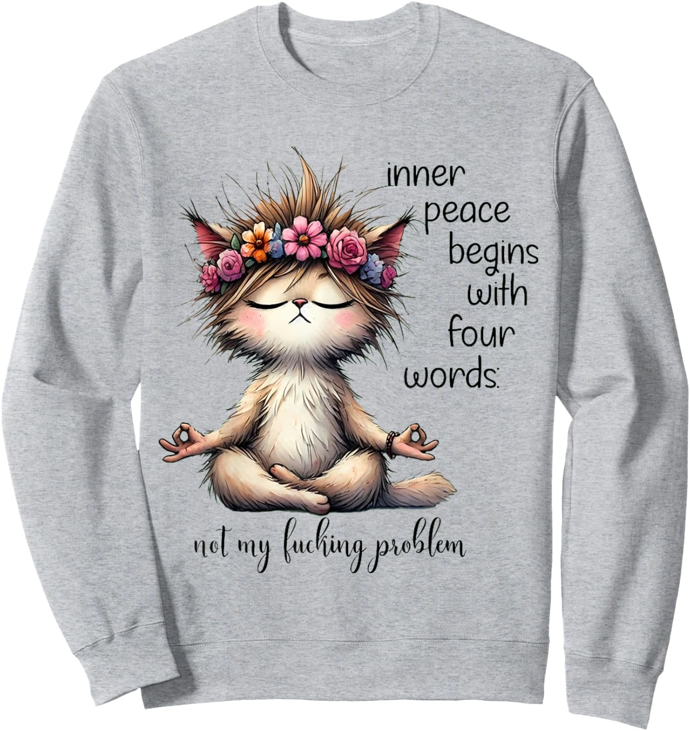 Inner Peace Begins With Four Words Not My Lucking Problem Sweatshirt - Sweatshirt | Ash