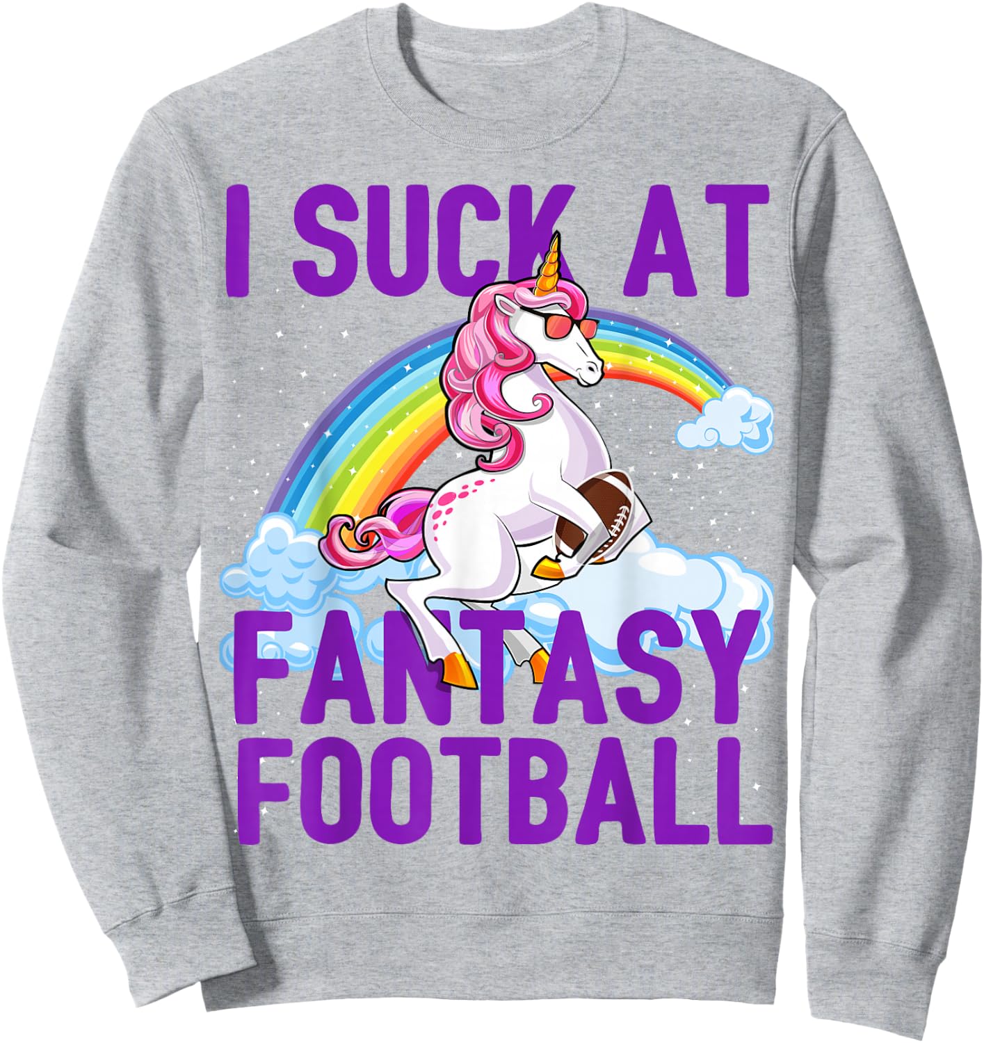 I Suck at Fantasy Football Unicorn Rainbow Loser Men Gift Sweatshirt - Sweatshirt | Ash