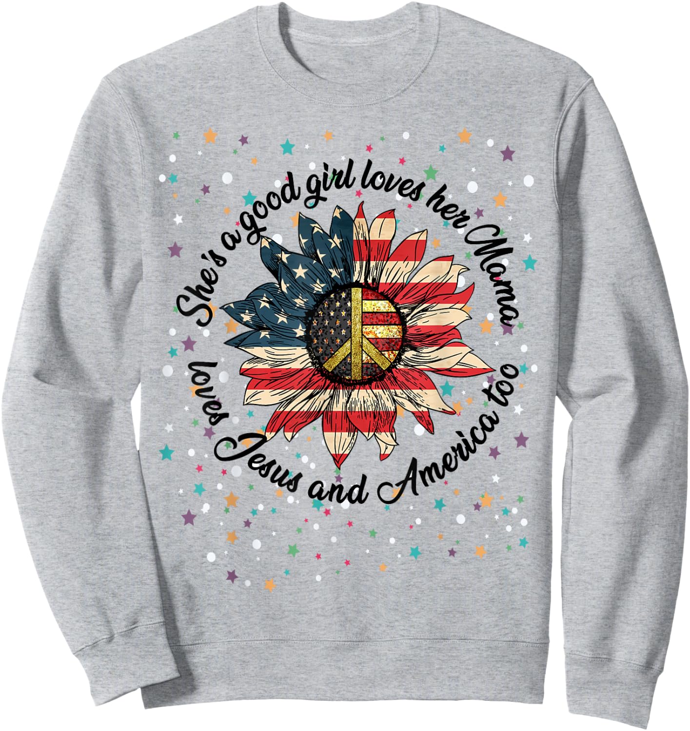 She's A Good Girl Loves Her Mama Jesus & America Too Shirt Sweatshirt - Sweatshirt | Ash