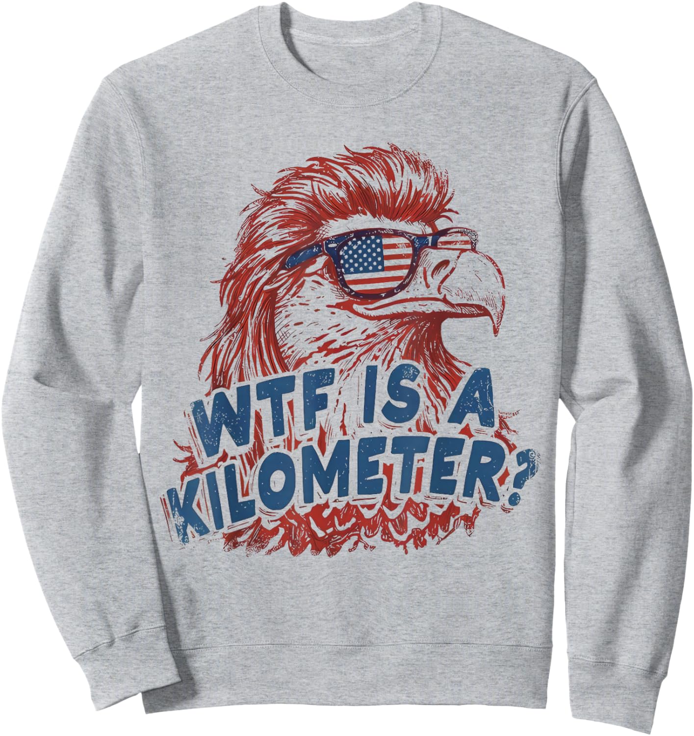 WTF is A Kilometer Patriotic Eagle Humor Sweatshirt - Sweatshirt | Ash