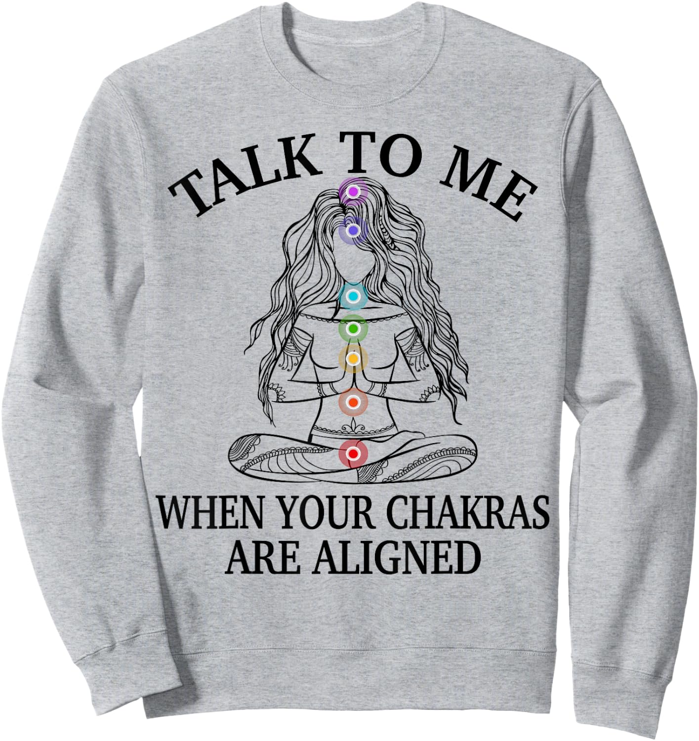 Talk To Me When Your Chakras Are Aligned Funny Yoga Gift Sweatshirt - Sweatshirt | Ash