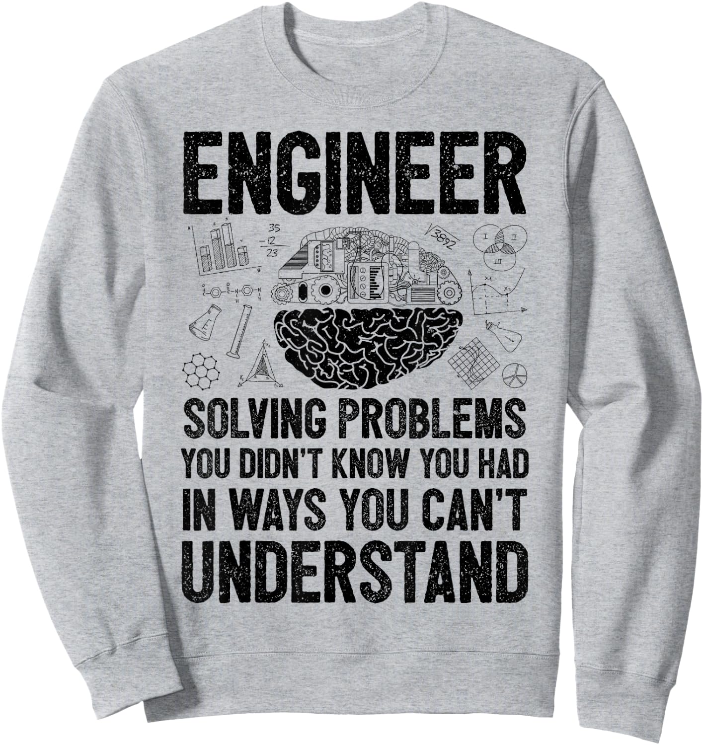Engineer Solving Problems You Didn't Know You Had Funny Gift Sweatshirt - Sweatshirt | Ash