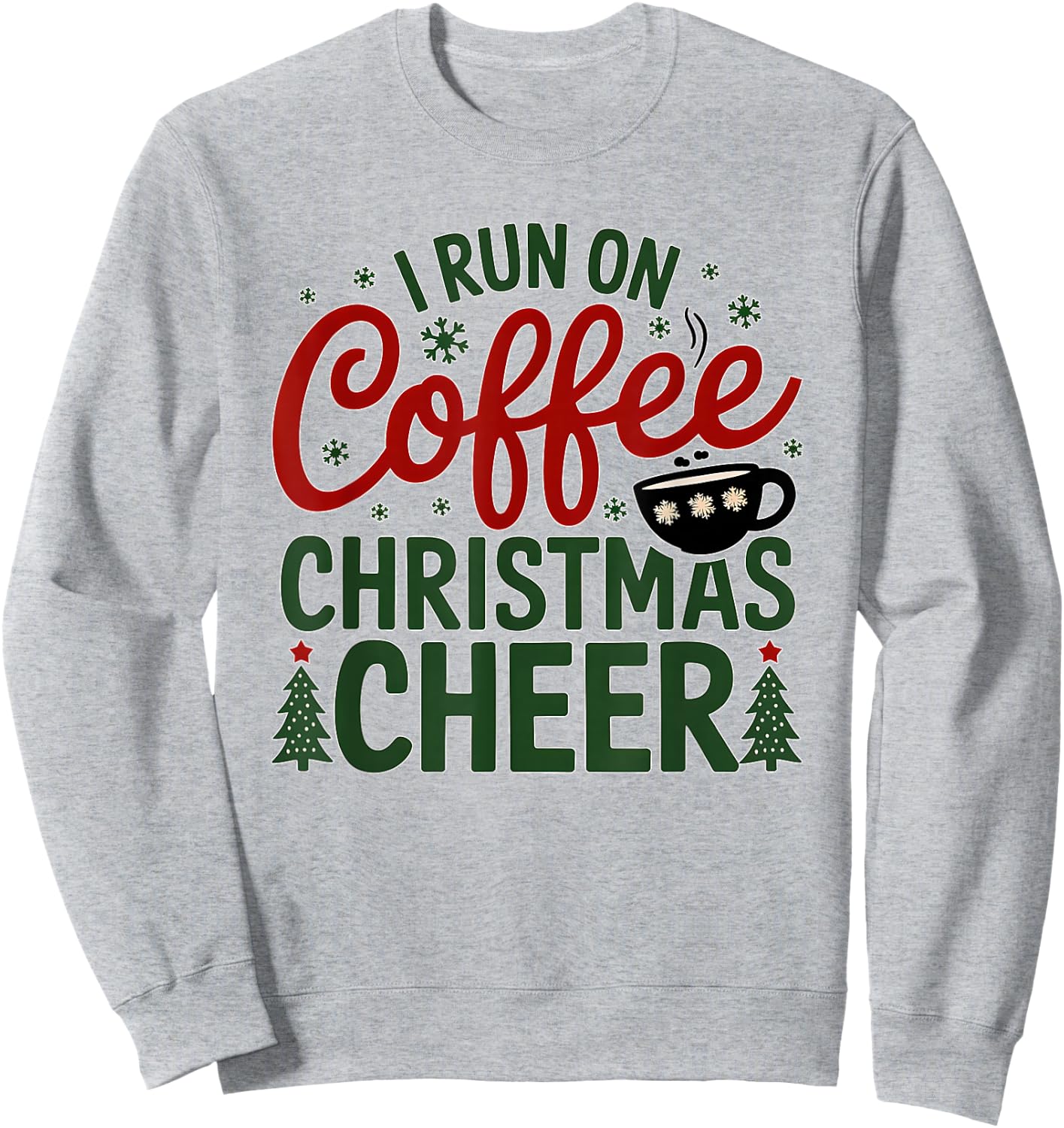 I Run On Coffee And Christmas Cheer Funny Christmas Coffee Sweatshirt - Sweatshirt | Ash