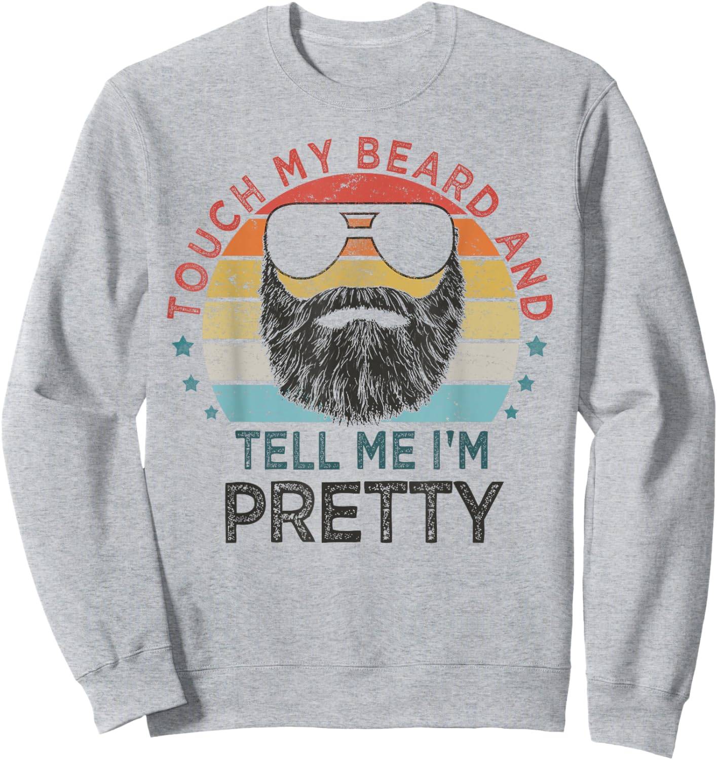 Retro Vintage Funny Touch My Beard And Tell Me I'm Pretty Sweatshirt - Sweatshirt | Ash