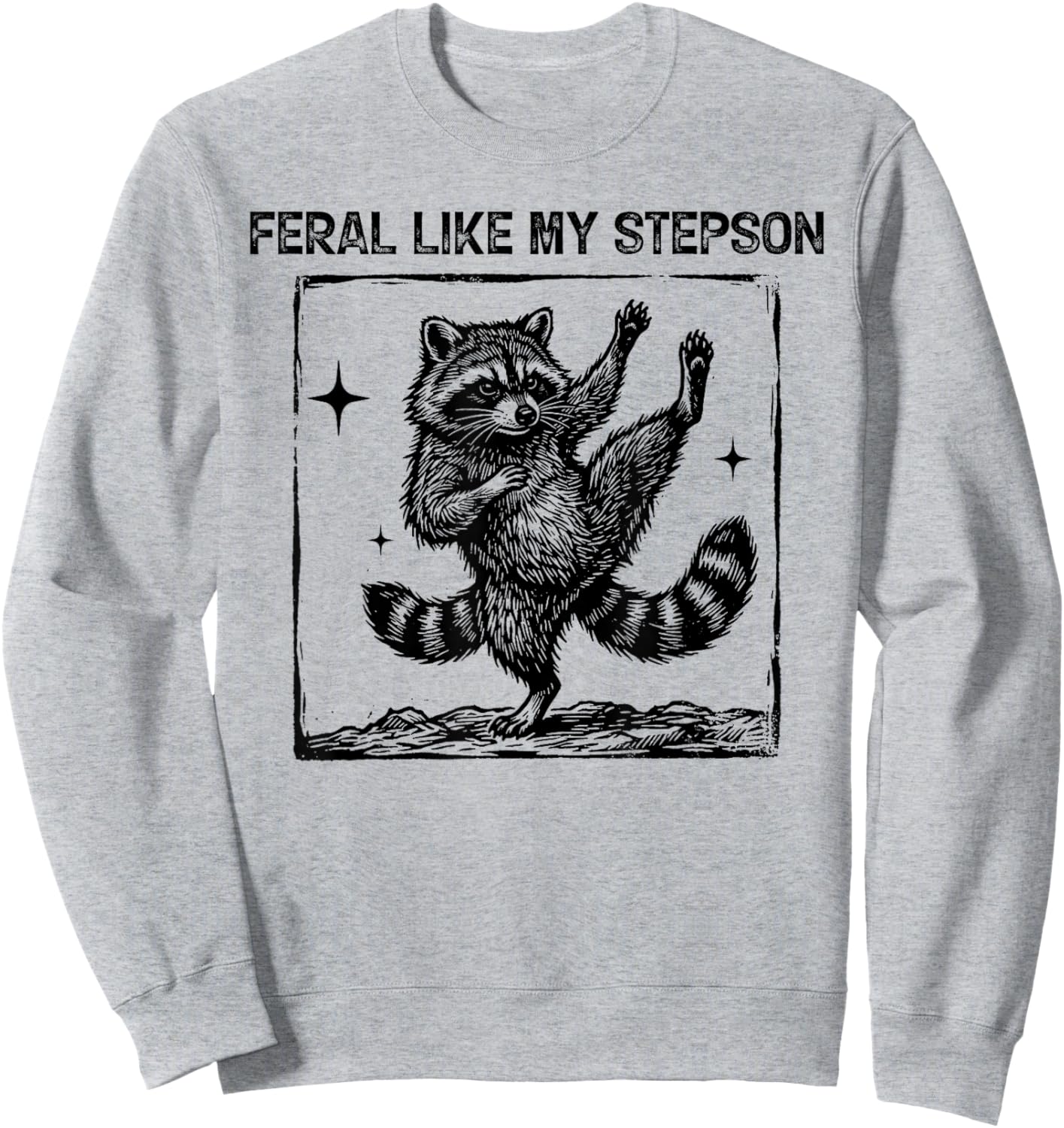 Feral Like My Stepson Funny Raccoon Meme Graphic Fathers Day Sweatshirt - Sweatshirt | Ash