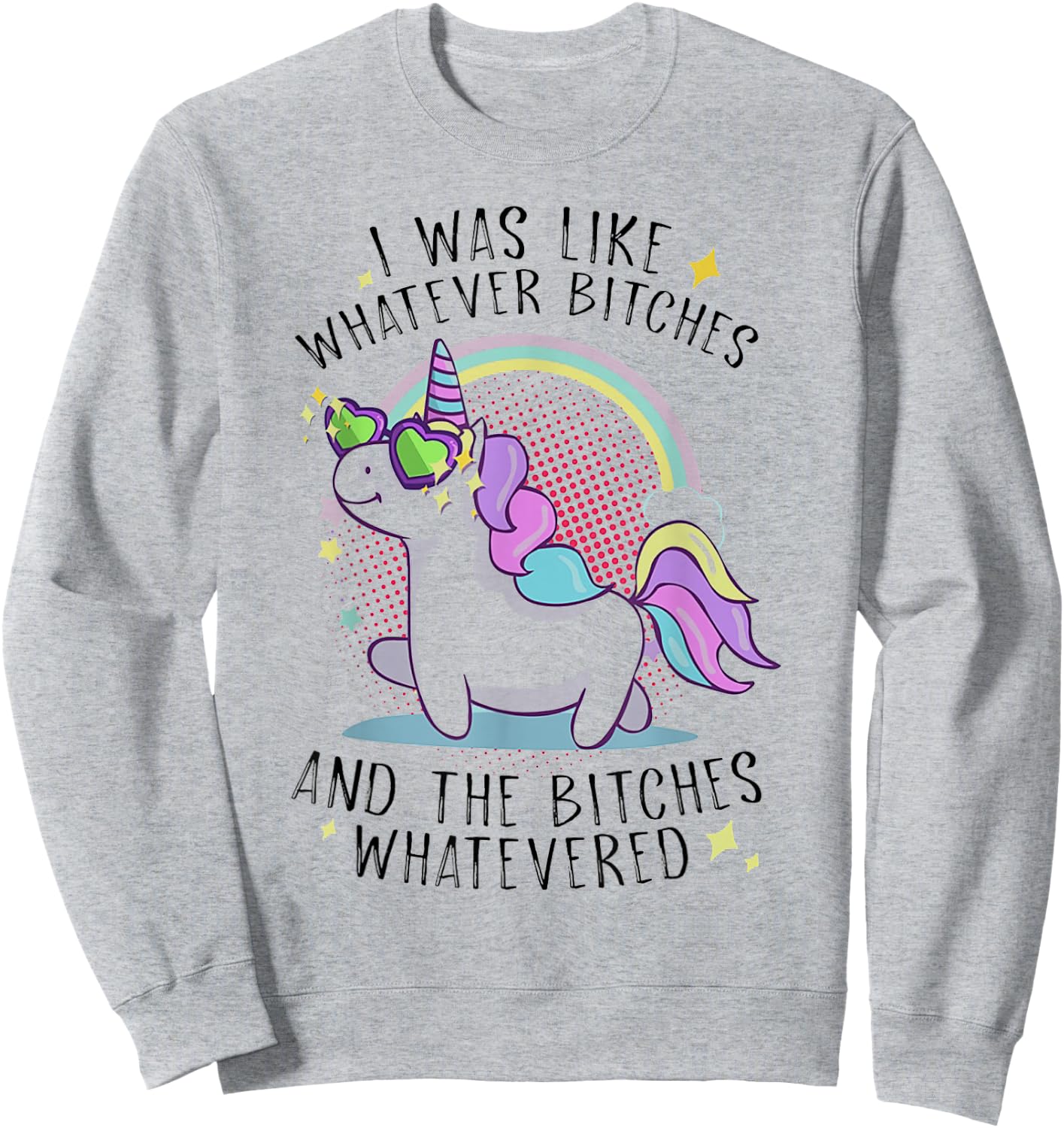 I Was Like Whatever Bitches And The Bitches Whatevered Shirt Sweatshirt - Sweatshirt | Ash