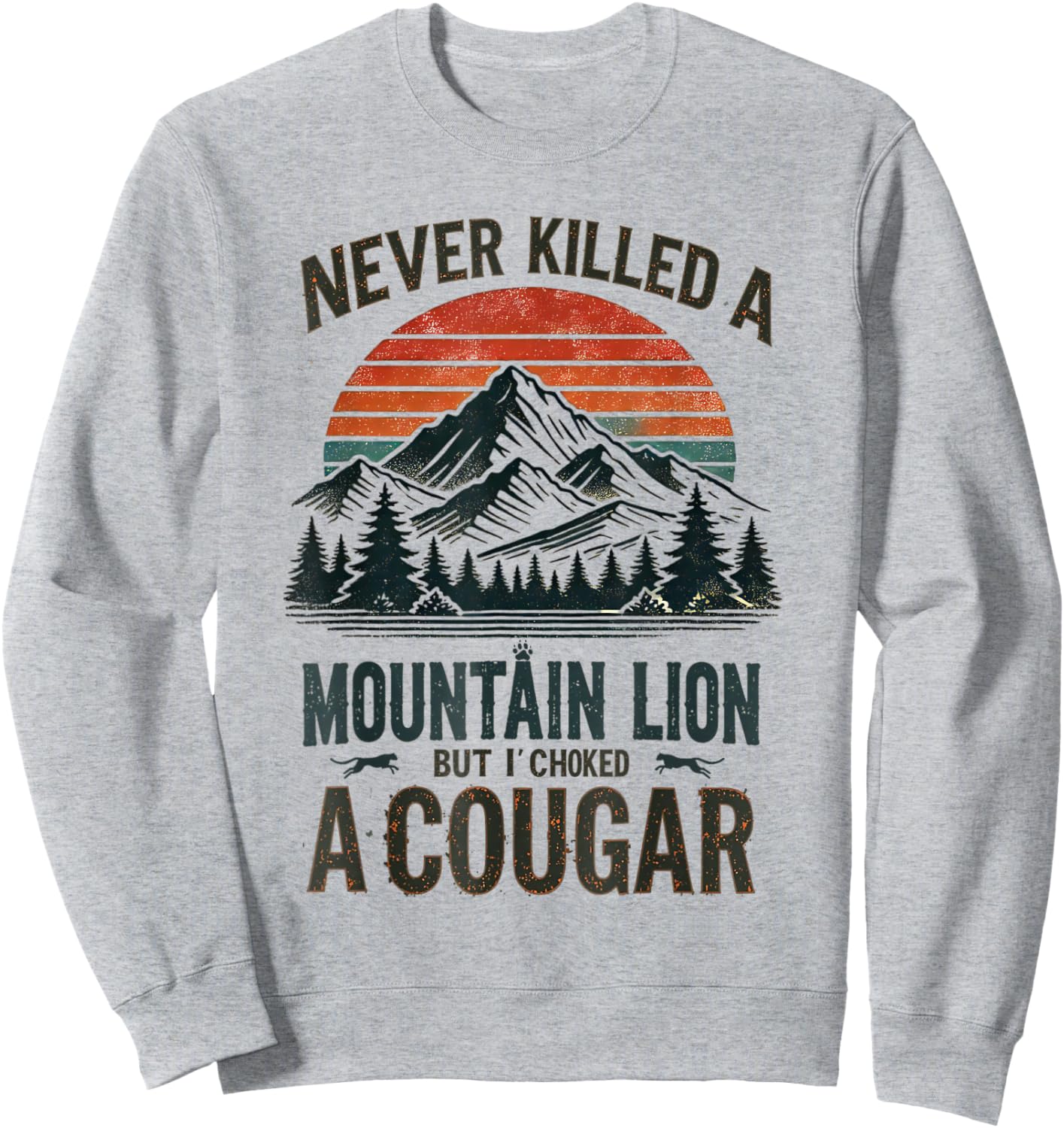 Never Killed a Mountain Lion But Choked a Cougar Sweatshirt - Sweatshirt | Ash