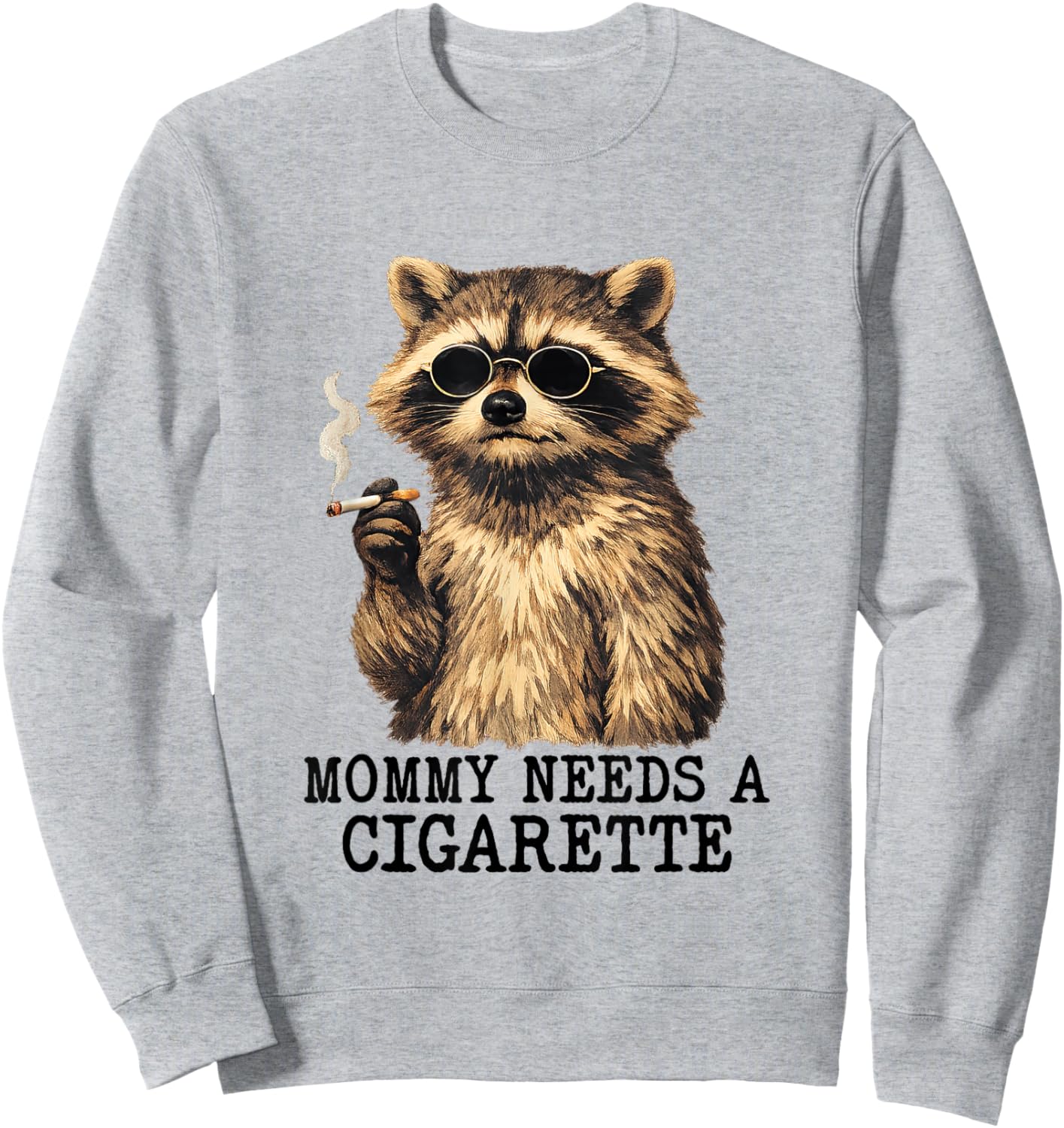 Mommy Needs A Cigarette Funny Mom Raccoon Smoking A Cigar Sweatshirt - Sweatshirt | Ash