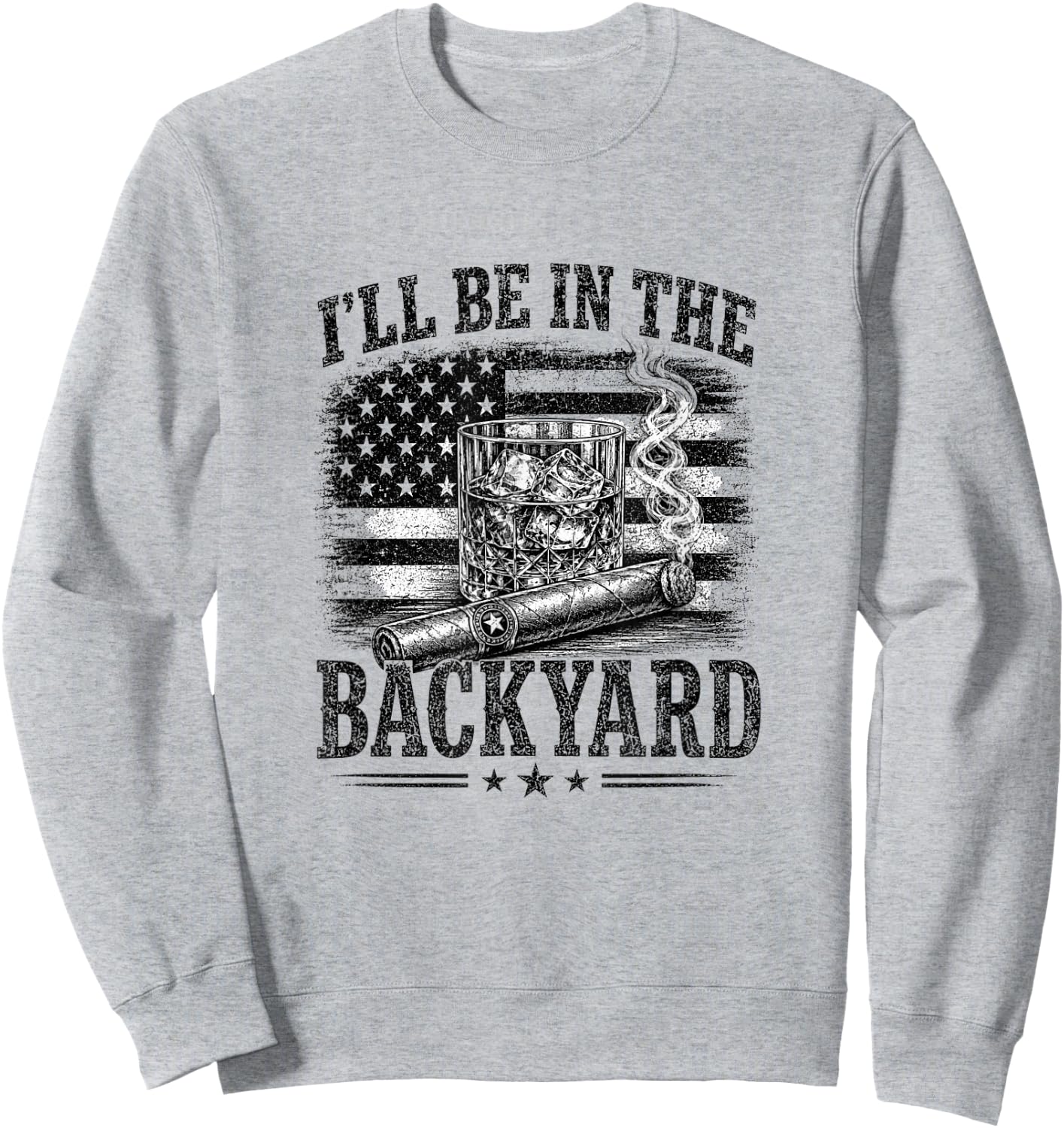 I'll Be in The Backyard Funny Bourbon Cigar Lover Sweatshirt - Sweatshirt | Ash