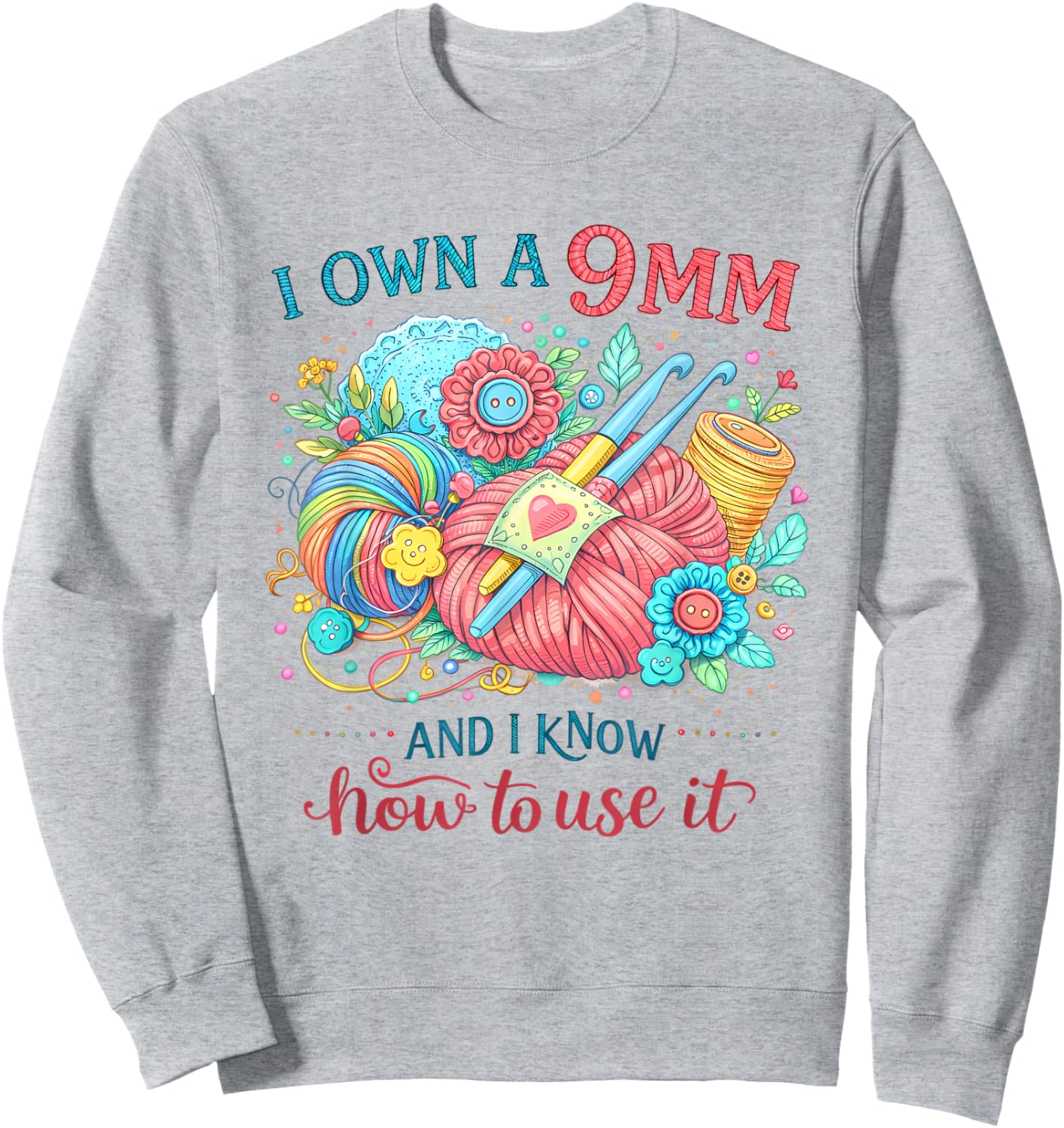 Crocheting Lover Crocheter I Own A 9mm & Know How to Use It Sweatshirt - Sweatshirt | Ash