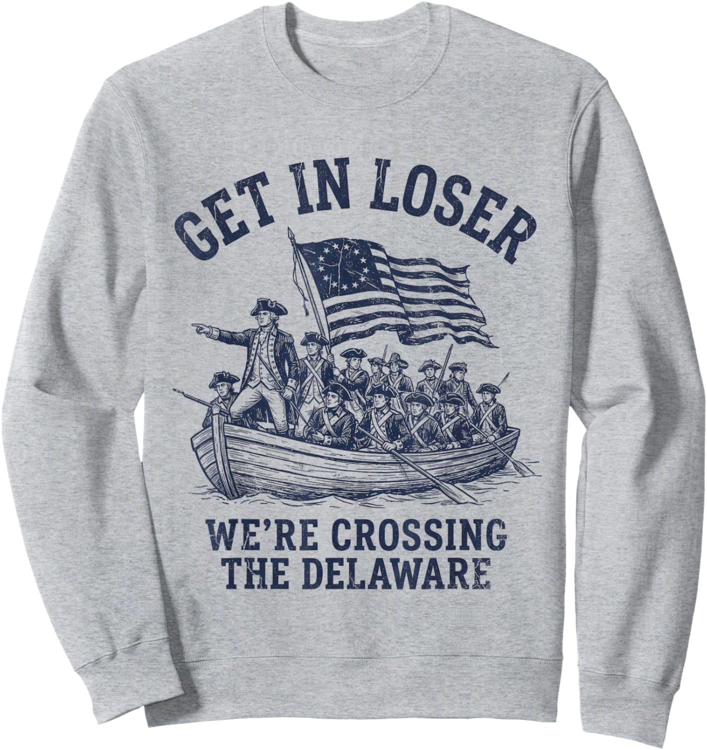 Get in Loser We're Crossing The Delaware Sweatshirt - Sweatshirt | Ash