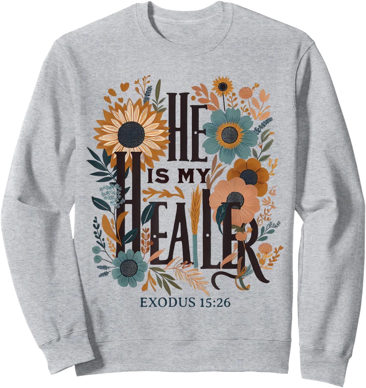 Bible Quote He Is My Healer Floral Christian Sweatshirt - Sweatshirt | Ash