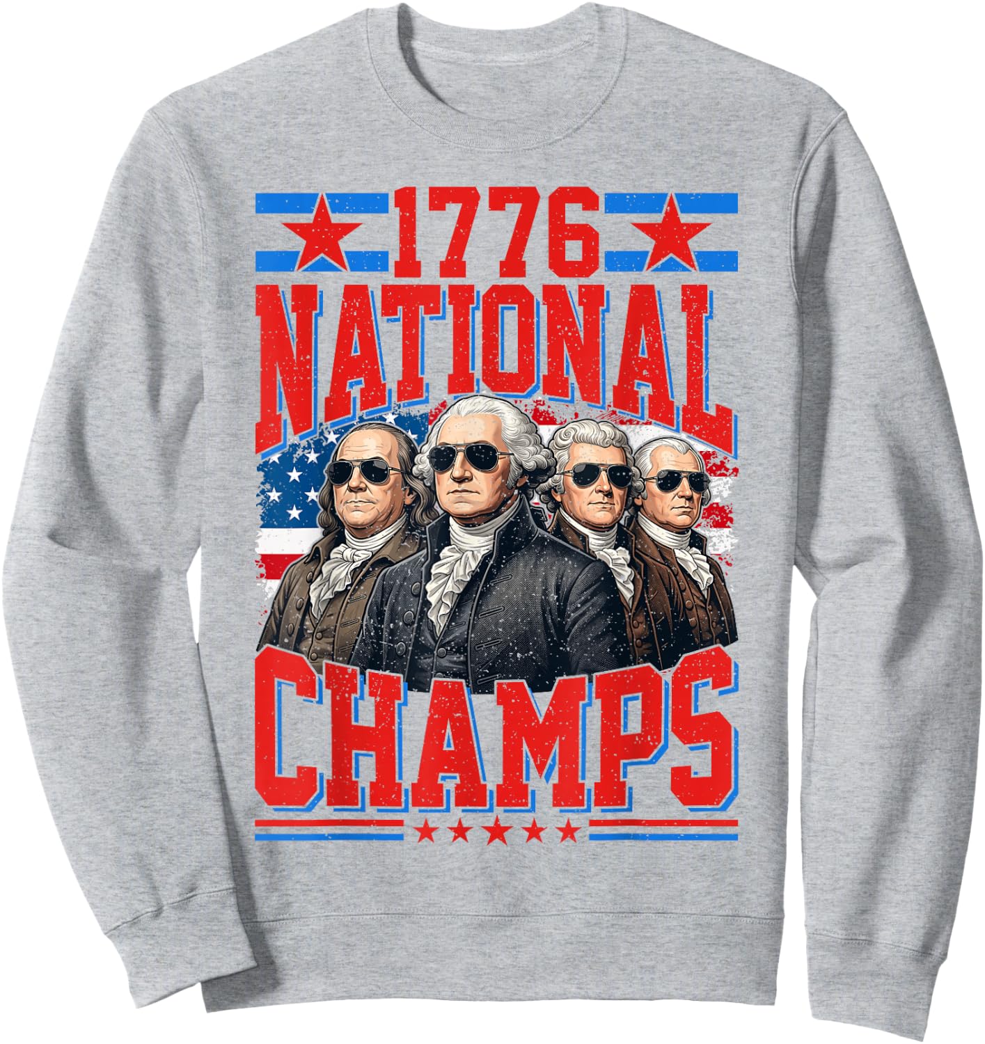 1776 National Champs Funny Patriotic America Founding Father Sweatshirt - Sweatshirt | Ash