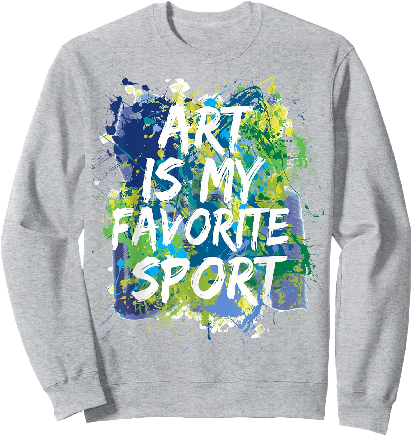 Art Is My Favorite Sport , Perfect Artist Gift Sweatshirt - Sweatshirt | Ash