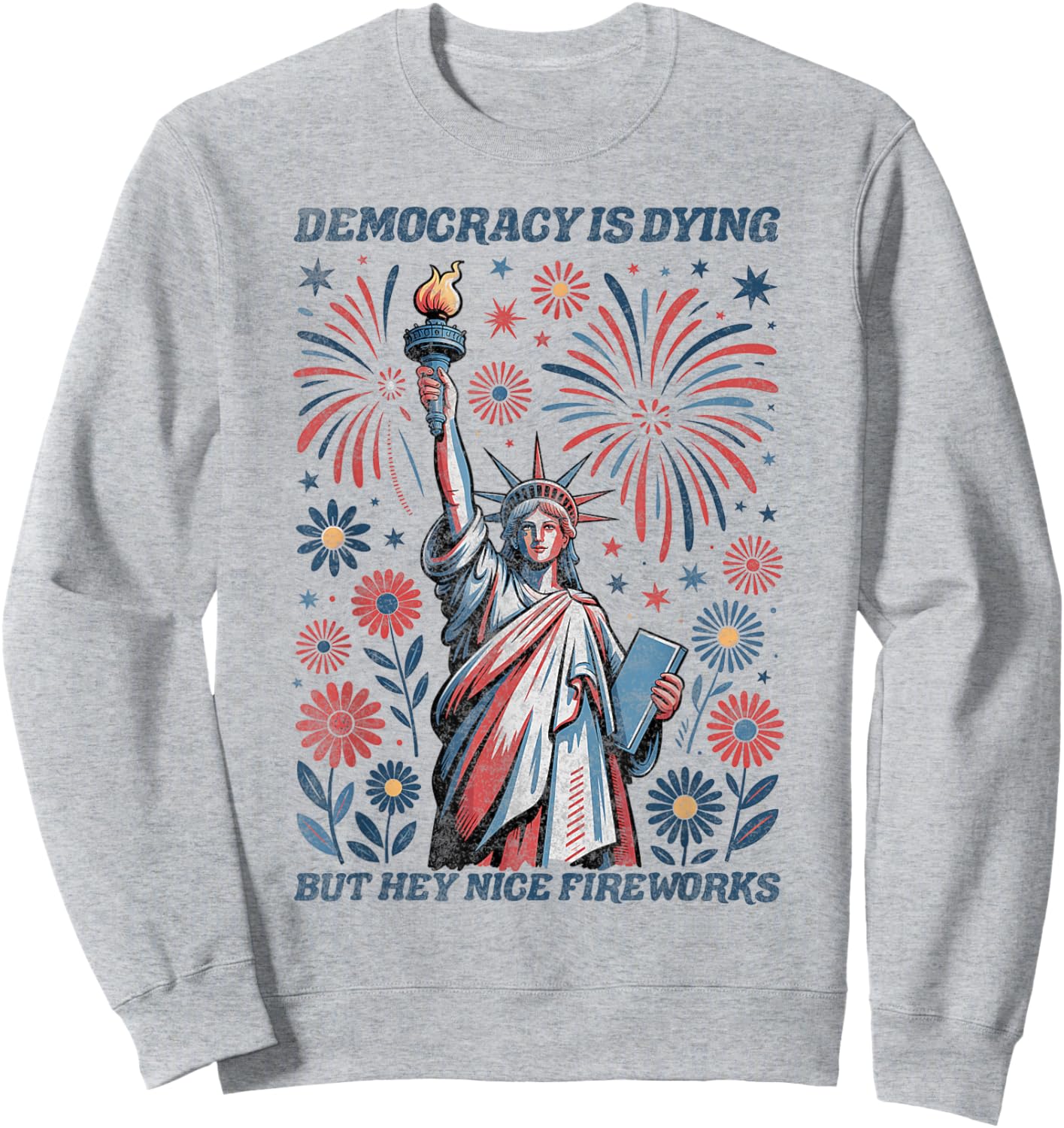Funny Democracy Is Dying But Hey Nice Fireworks 4th Of July Sweatshirt - Sweatshirt | Ash