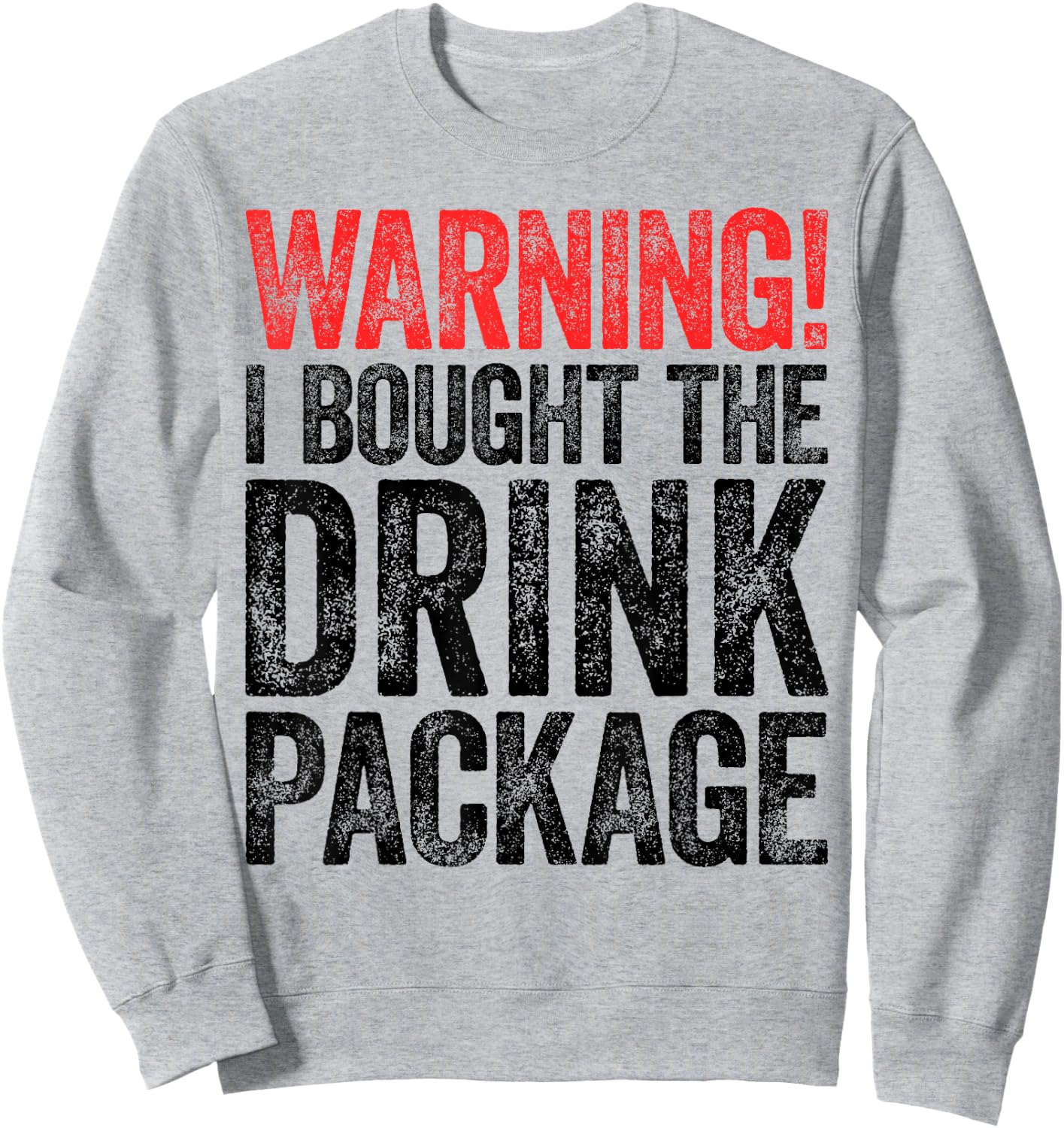 Warning I Bought The Drink Package Shirt Men Women Drinking Sweatshirt - Sweatshirt | Ash