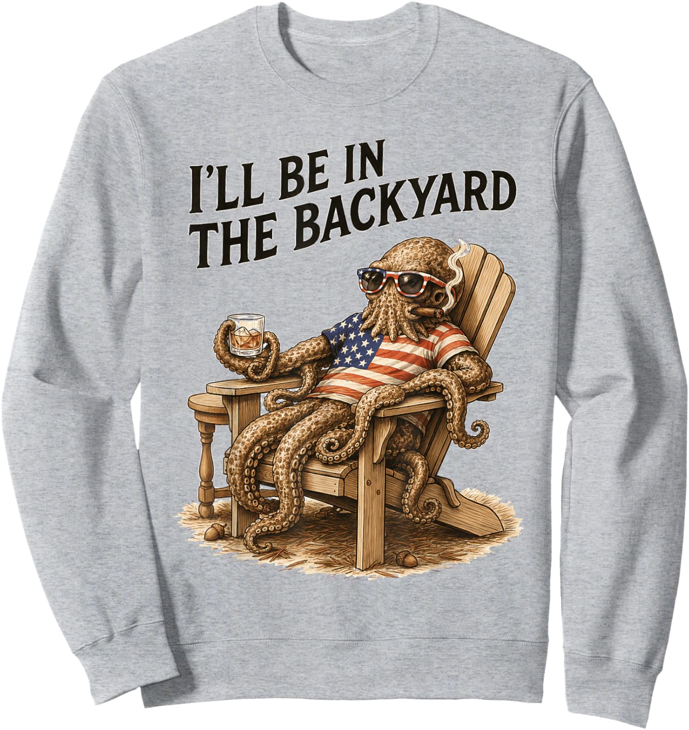 I'll Be in The Backyard Funny Bourbon Cigar Octopus Sweatshirt - Sweatshirt | Ash