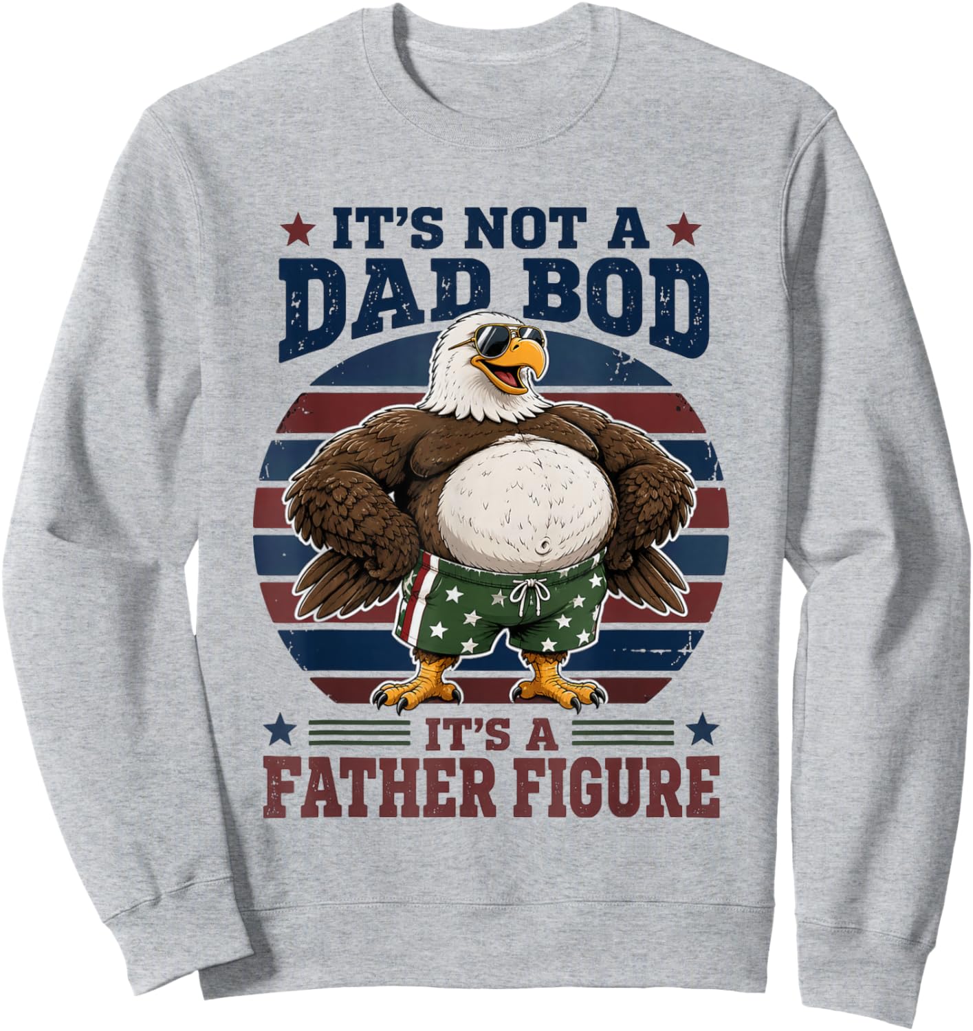 Not A Dad BOD Father Figure Bald Eagle Dad Sweatshirt - Sweatshirt | Ash