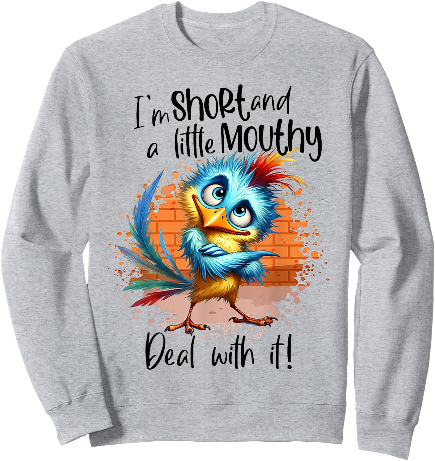 I'm Short And A Little Mouthy Deal With It Funny Bird Sweatshirt - Sweatshirt | Ash