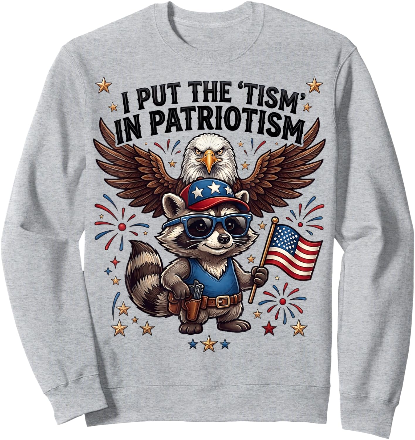 I Put the Tism in Patriotism Funny Autism Meme Raccoon Eagle Sweatshirt - Sweatshirt | Ash