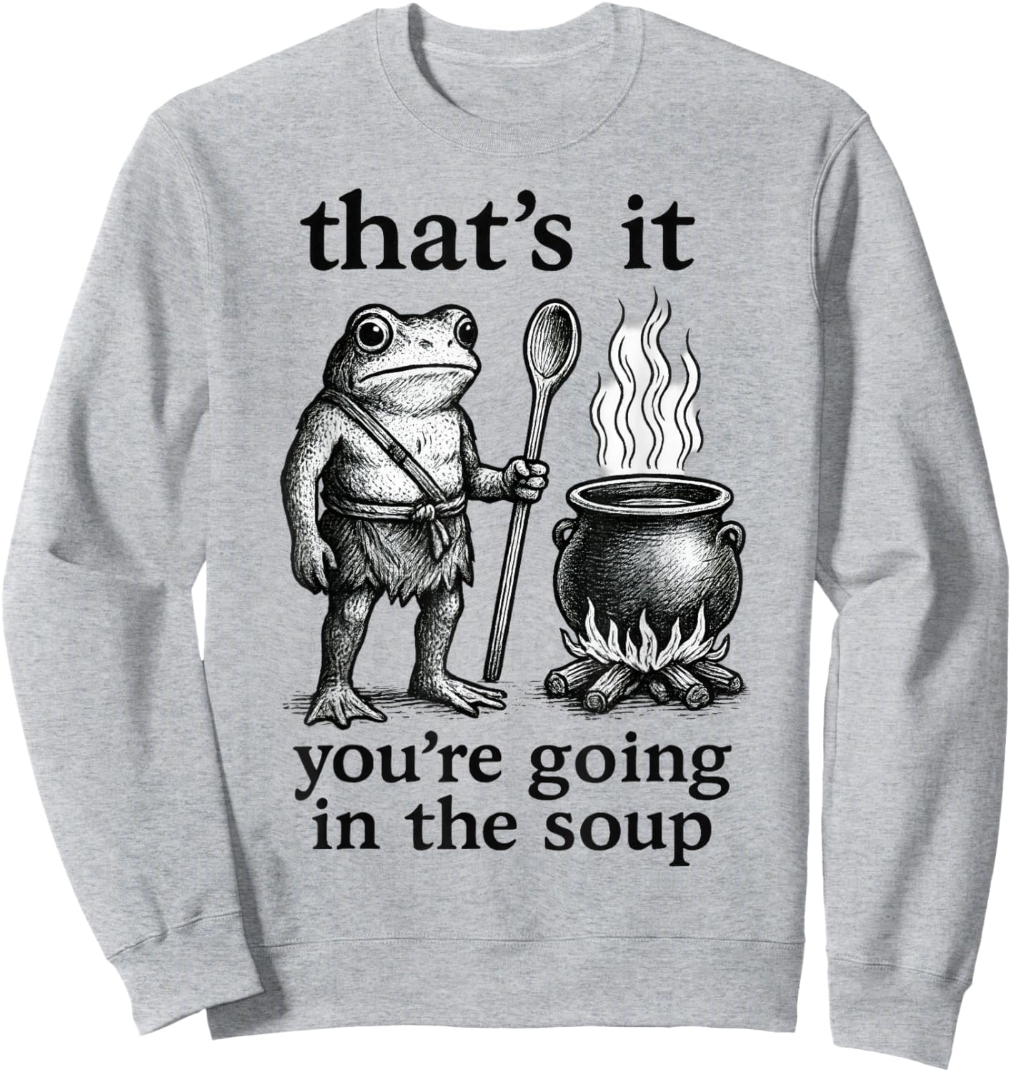 That's It. You're Going in The Soup Sweatshirt - Sweatshirt | Ash