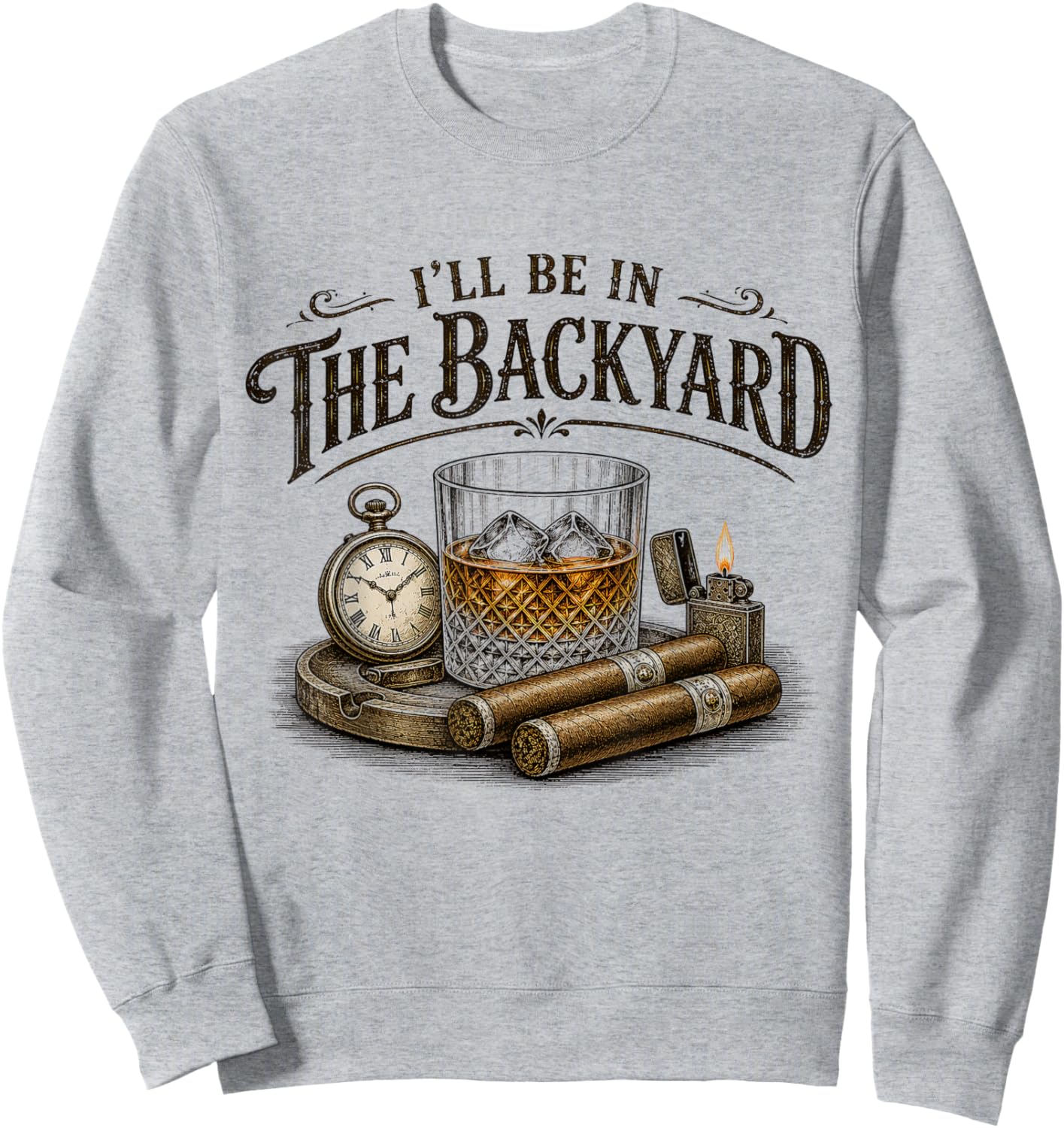I'll Be in The Backyard Cigar and Bourbon Vintage Retro Sweatshirt - Sweatshirt | Ash